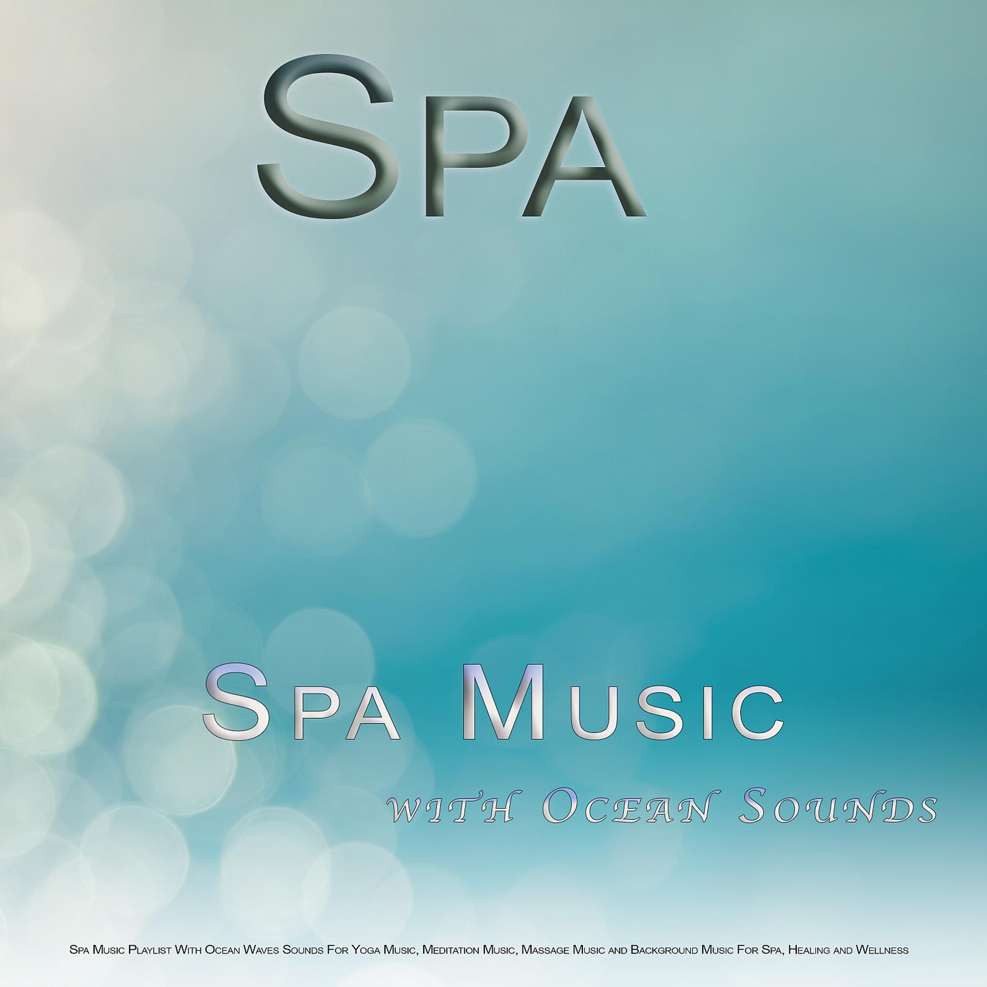 Постер альбома Spa: Spa Music Playlist With Ocean Waves Sounds For Yoga Music, Meditation Music, Massage Music and Background Music For Spa, Healing and Wellness