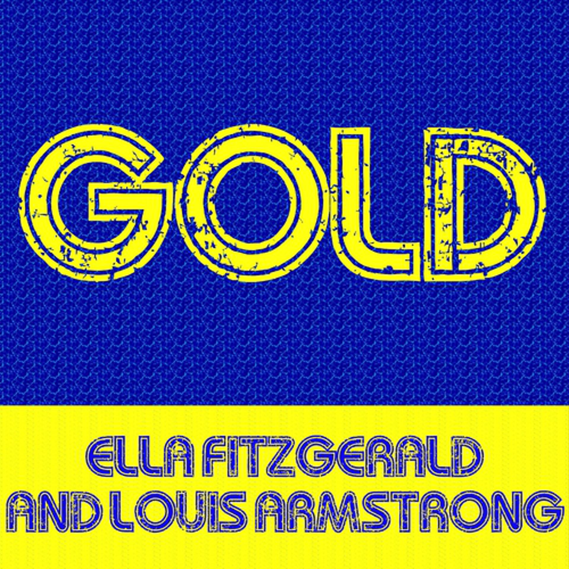 Постер альбома Gold: Ella Fitzgerald and Louis Armstrong