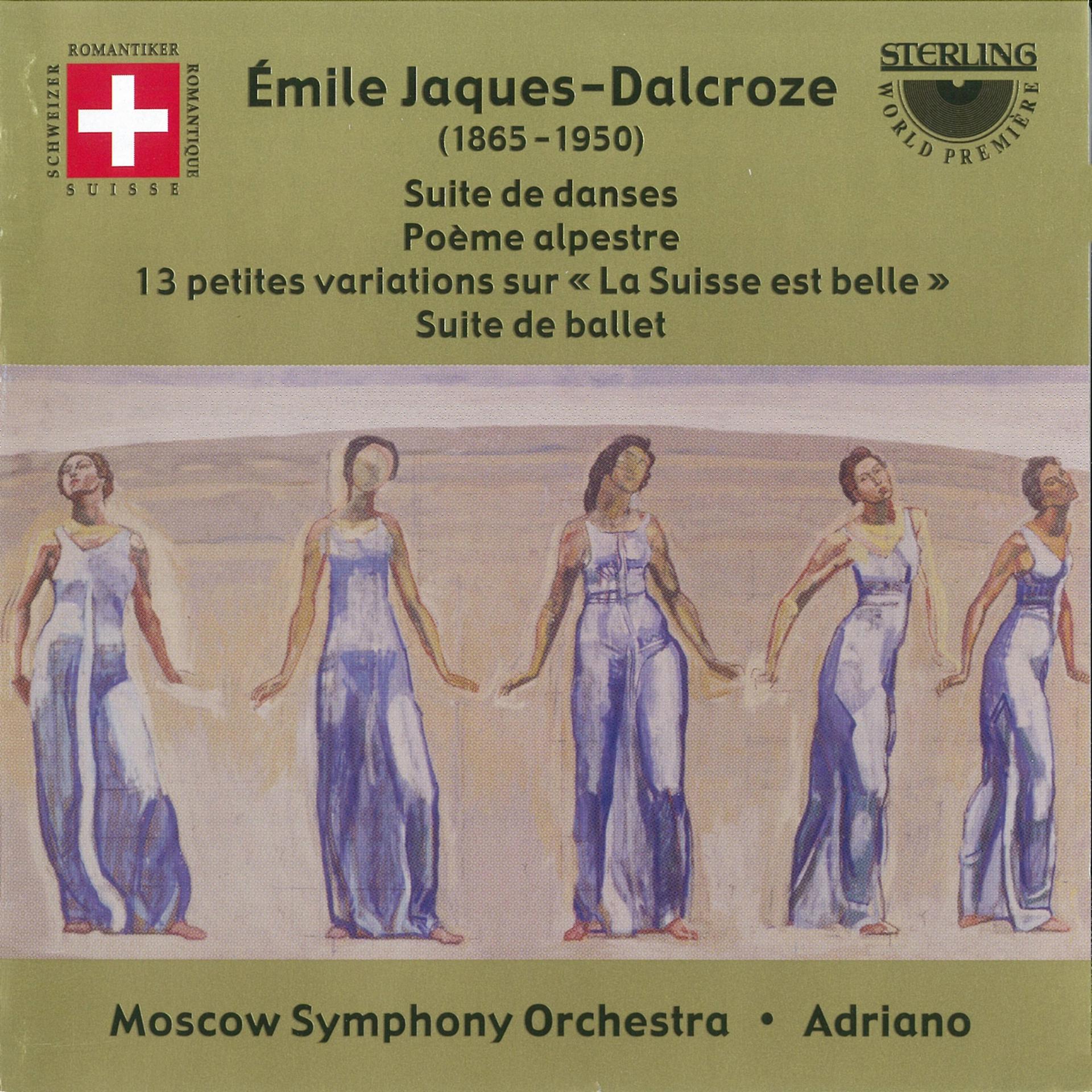 Постер альбома Jaques-Dalcroze: Suite De Danses - Poeme Alpestre - "La Suisse Est Belle" Variations - Suite de Ballet