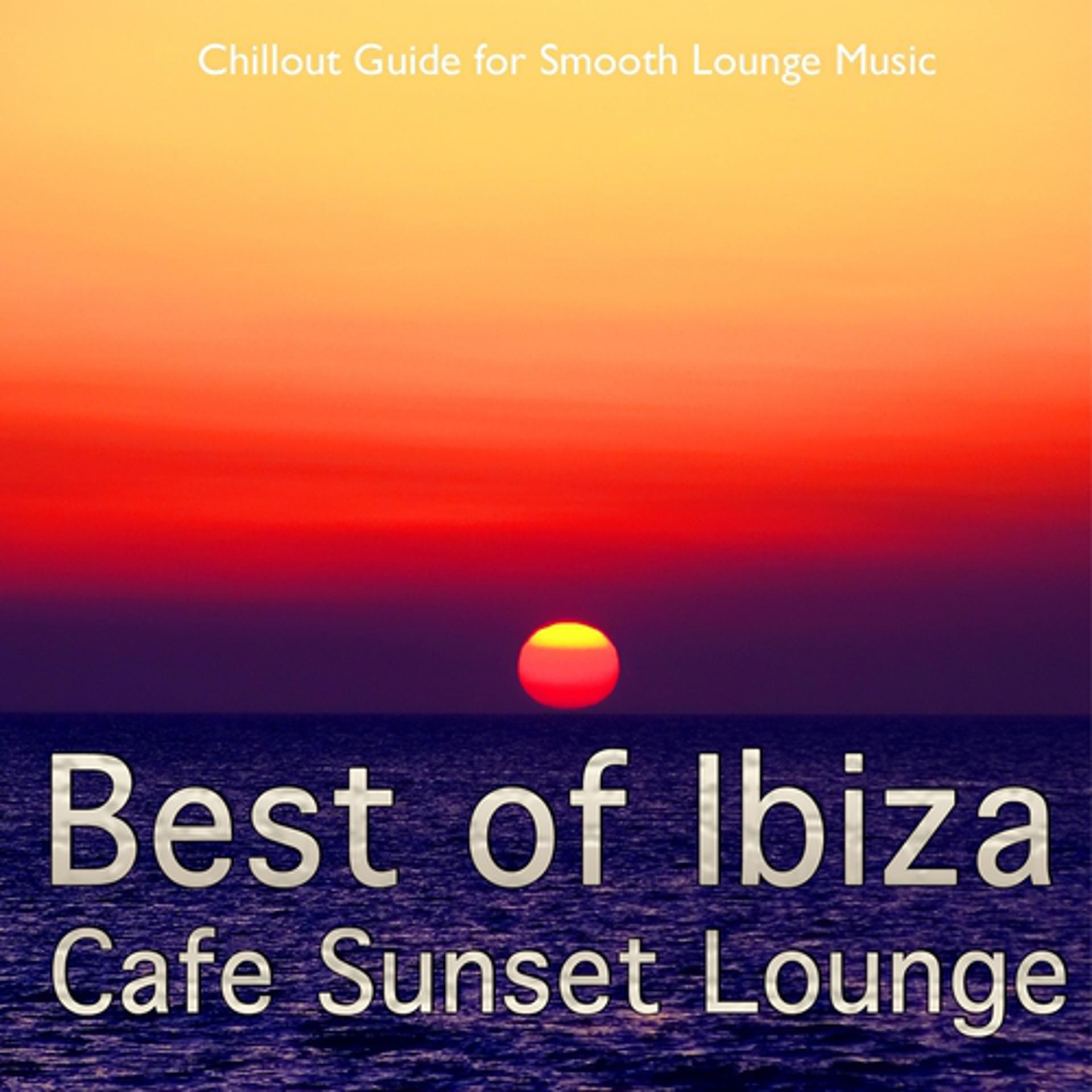 Постер альбома Best of Ibiza Cafe Sunset Lounge, Vol. 1 (Chillout Guide for Smooth Lounge Music)