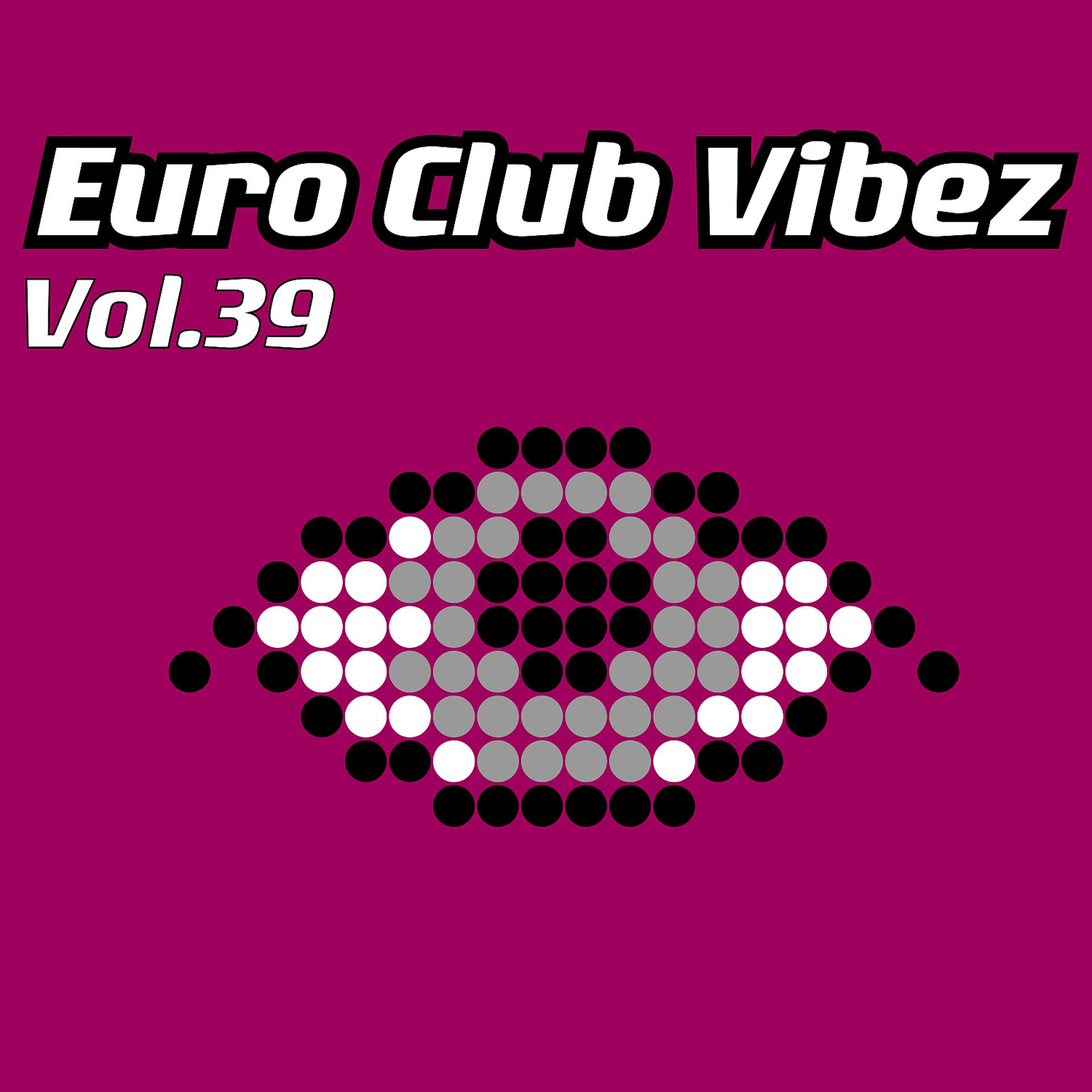 Постер альбома Euro Club Vibez, Vol. 39