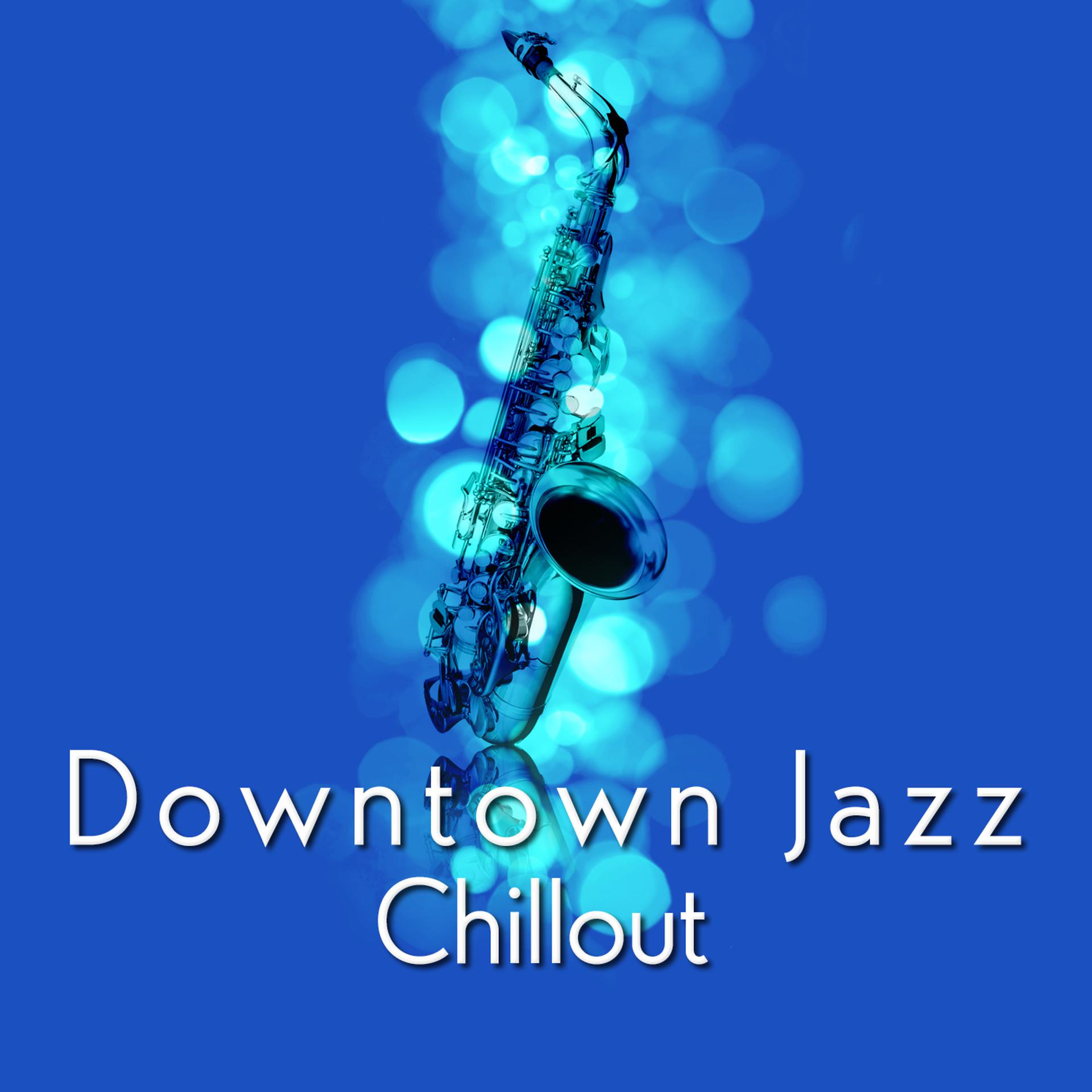 Постер альбома Downtown Jazz Chillout