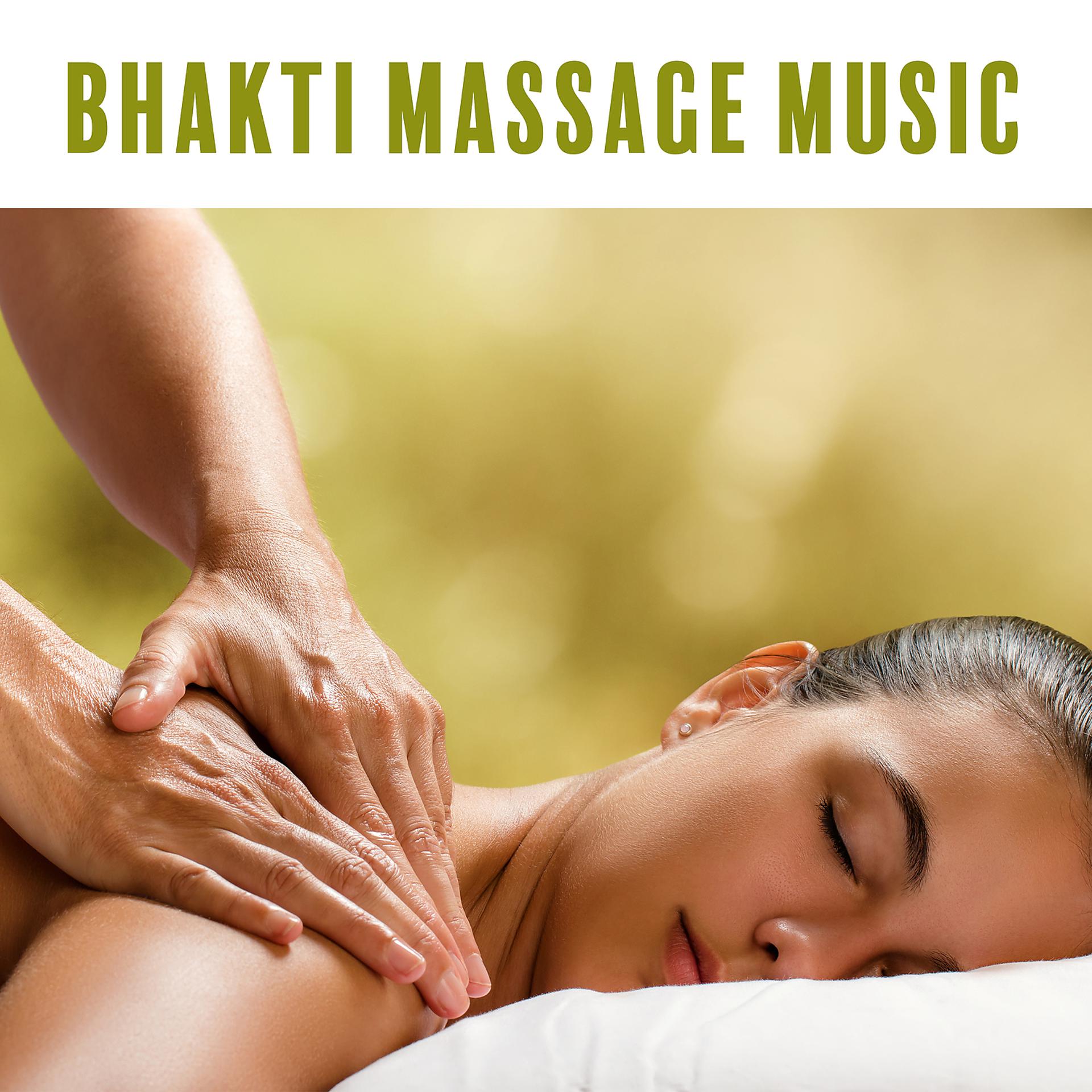 Постер альбома Bhakti Massage Music. Soothing, Relaxing, Holistic, Spiritual, Intuitive Treatment for Body and Mind