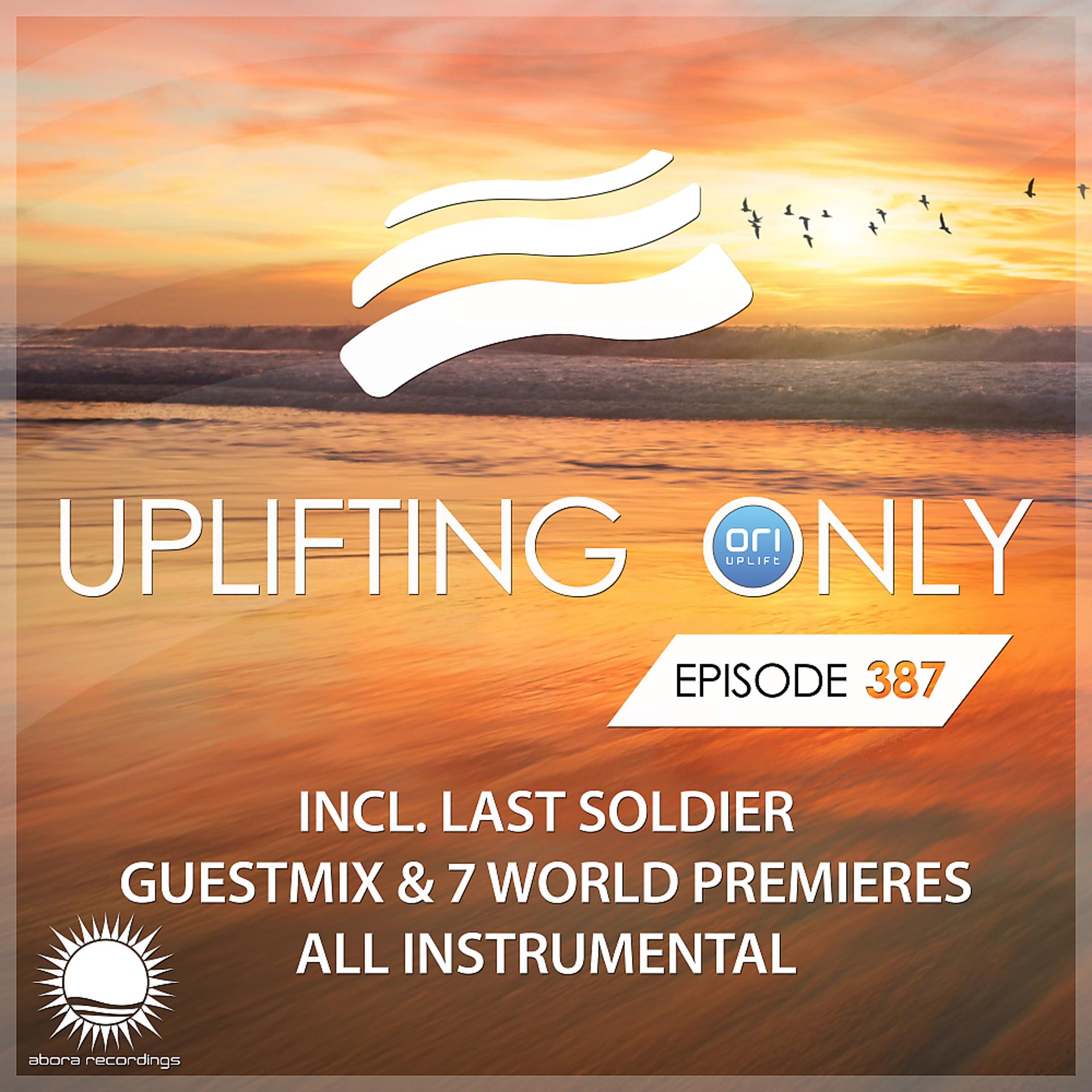 Постер альбома Uplifting Only Episode 387 (incl. Last Soldier Guestmix) [All Instrumental]