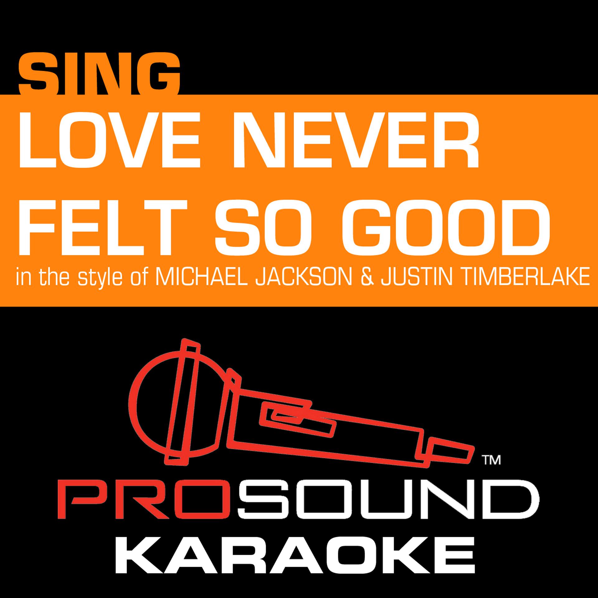 Постер альбома Love Never Felt so Good (In the Style of Michael Jackson & Justin Timberlake) [Karaoke Instrumental Version]