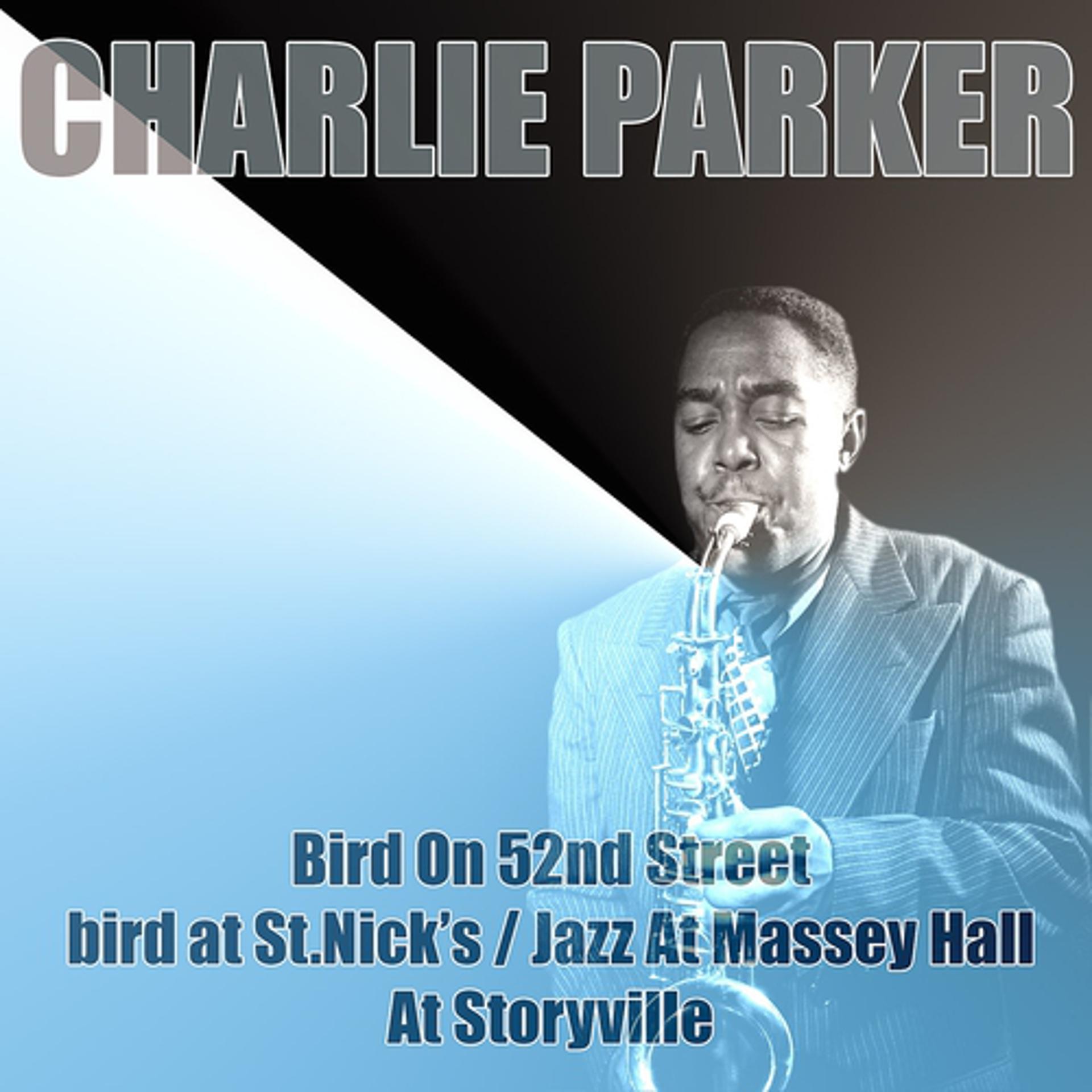 Постер альбома Bird On 52nd Street/Bird At St. Nick's / Jazz At Massey Hall/At Storyville