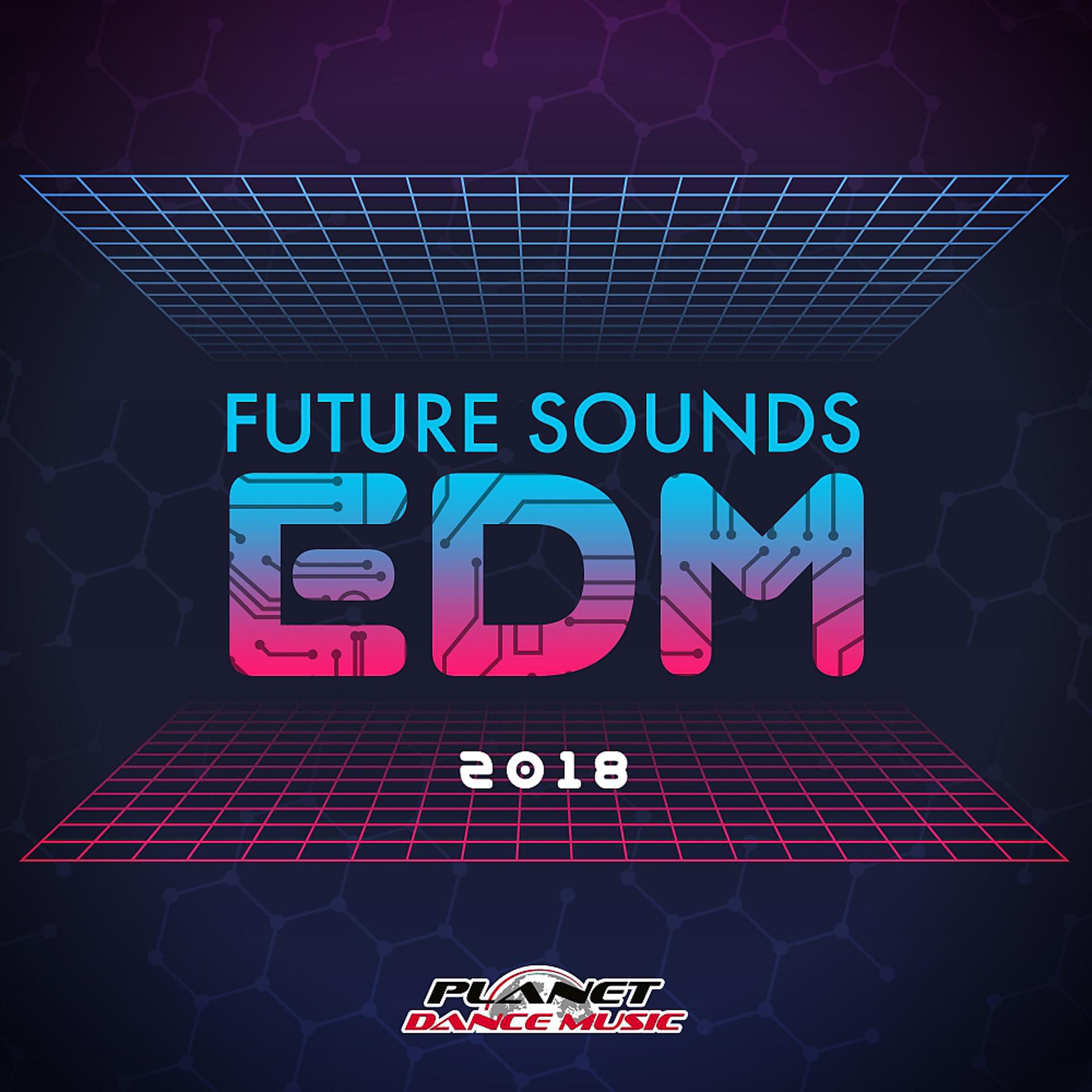Постер альбома Future Sounds. EDM 2018
