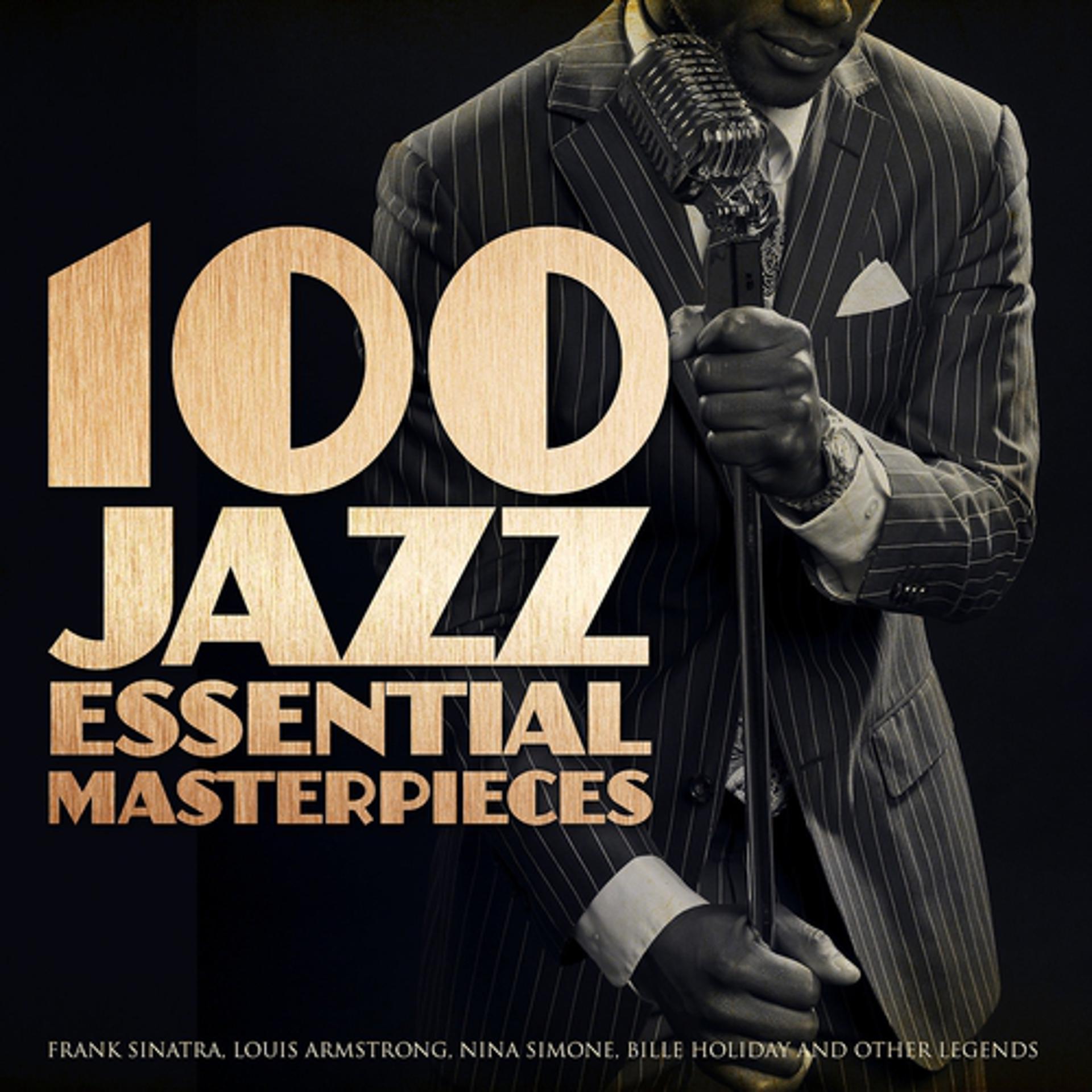 Постер альбома 100 Jazz Essential Masterpieces (Frank Sinatra, Louis Armstrong, Nina Simone, Billie Holiday and Other Legends)
