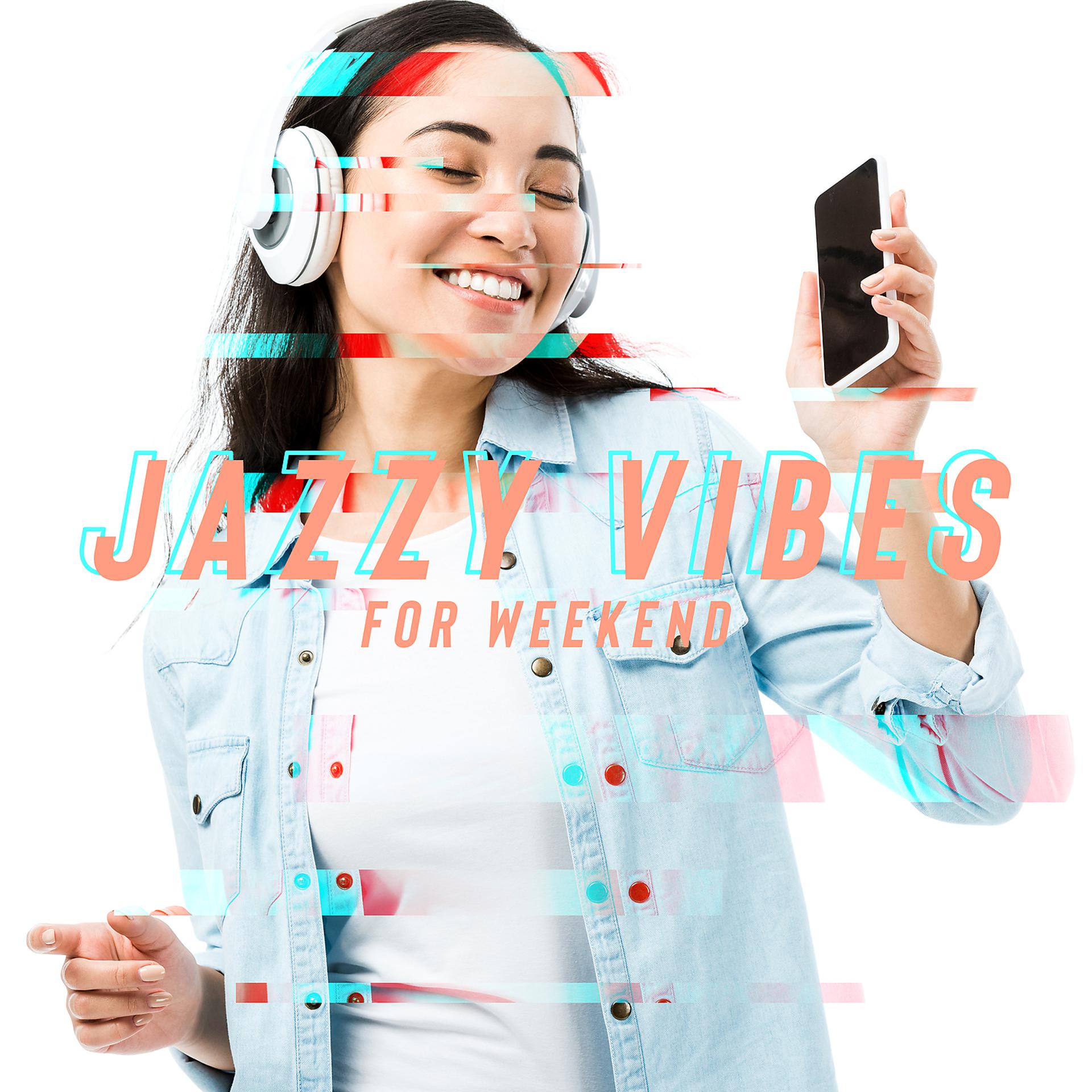 Постер альбома Jazzy Vibes for Weekend – Smooth Jazz Music to Relax & Chill, Dinner with Friends, Coffee Time, Lazy Morning