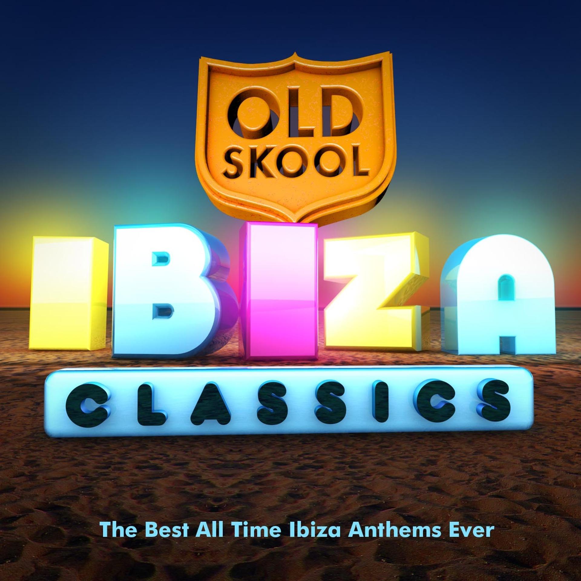 Постер альбома Old Skool Ibiza Classics - The Best All Time Ibiza Anthems Ever !