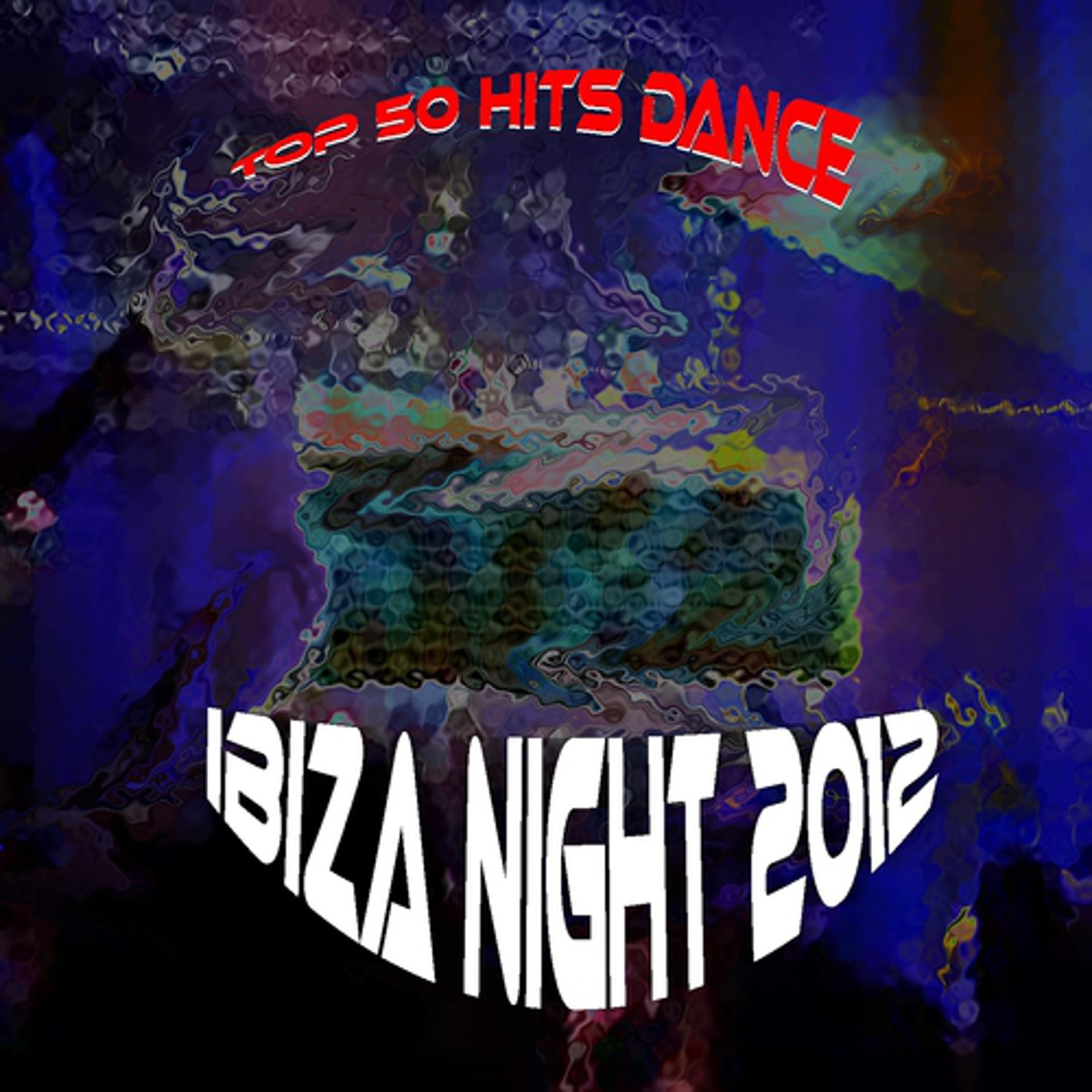 Постер альбома Top 50 Hits Dance Ibiza Night 2012