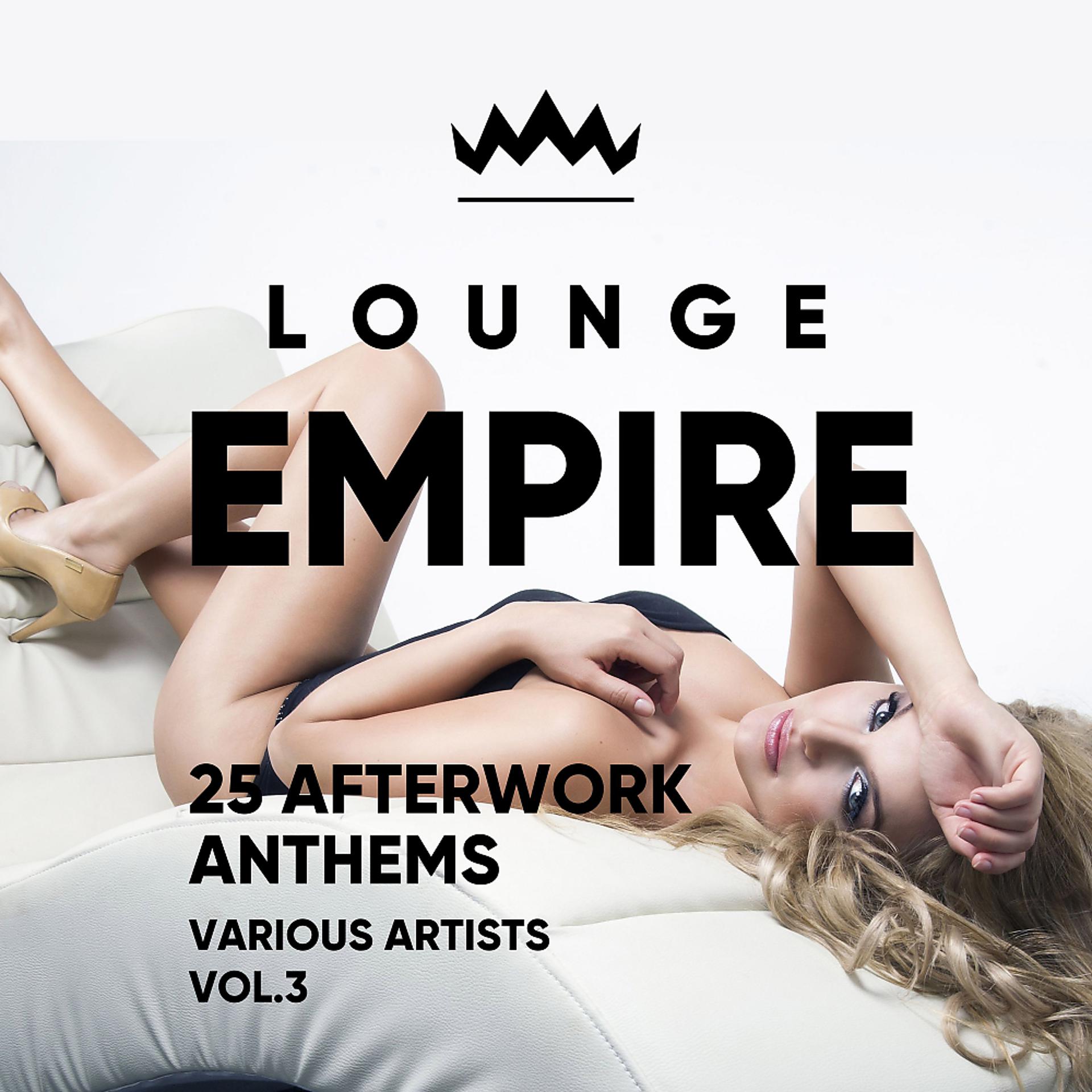 Постер альбома Lounge Empire (25 Afterwork Anthems), Vol. 3
