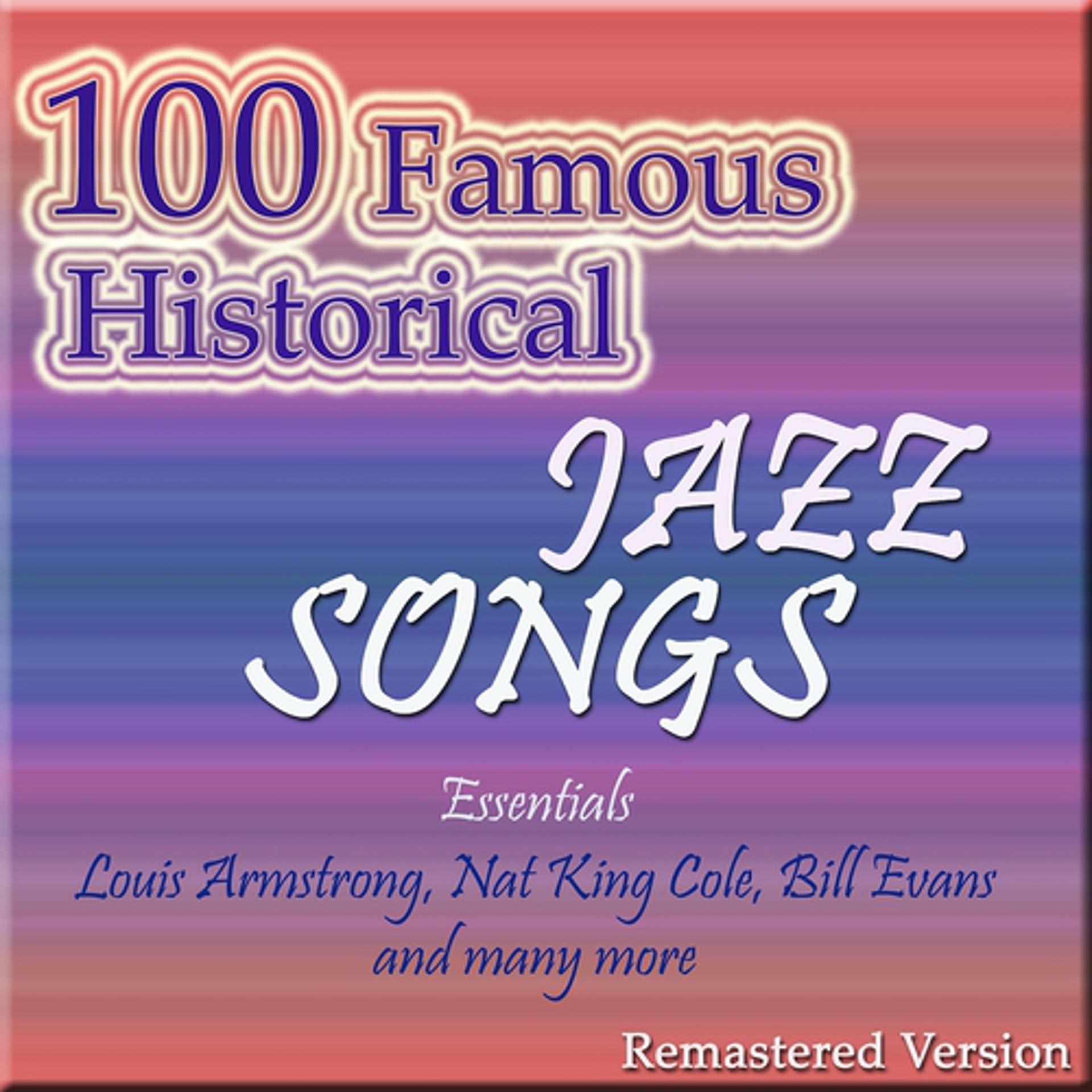Постер альбома 100 Famous Historical Jazz Songs (Essentials Louis Armstrong, Nat King Cole, Bill Evans and Many More)