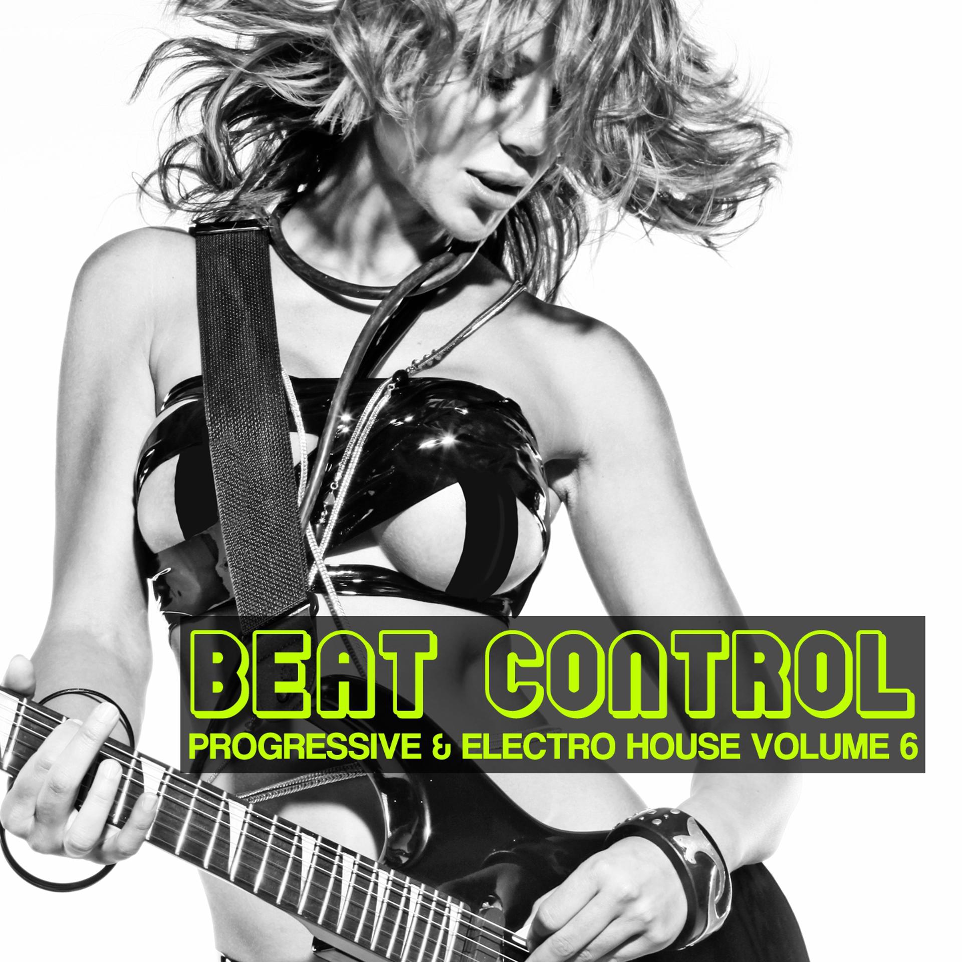Постер альбома Beat Control: Progressive & Electro House, Vol. 6