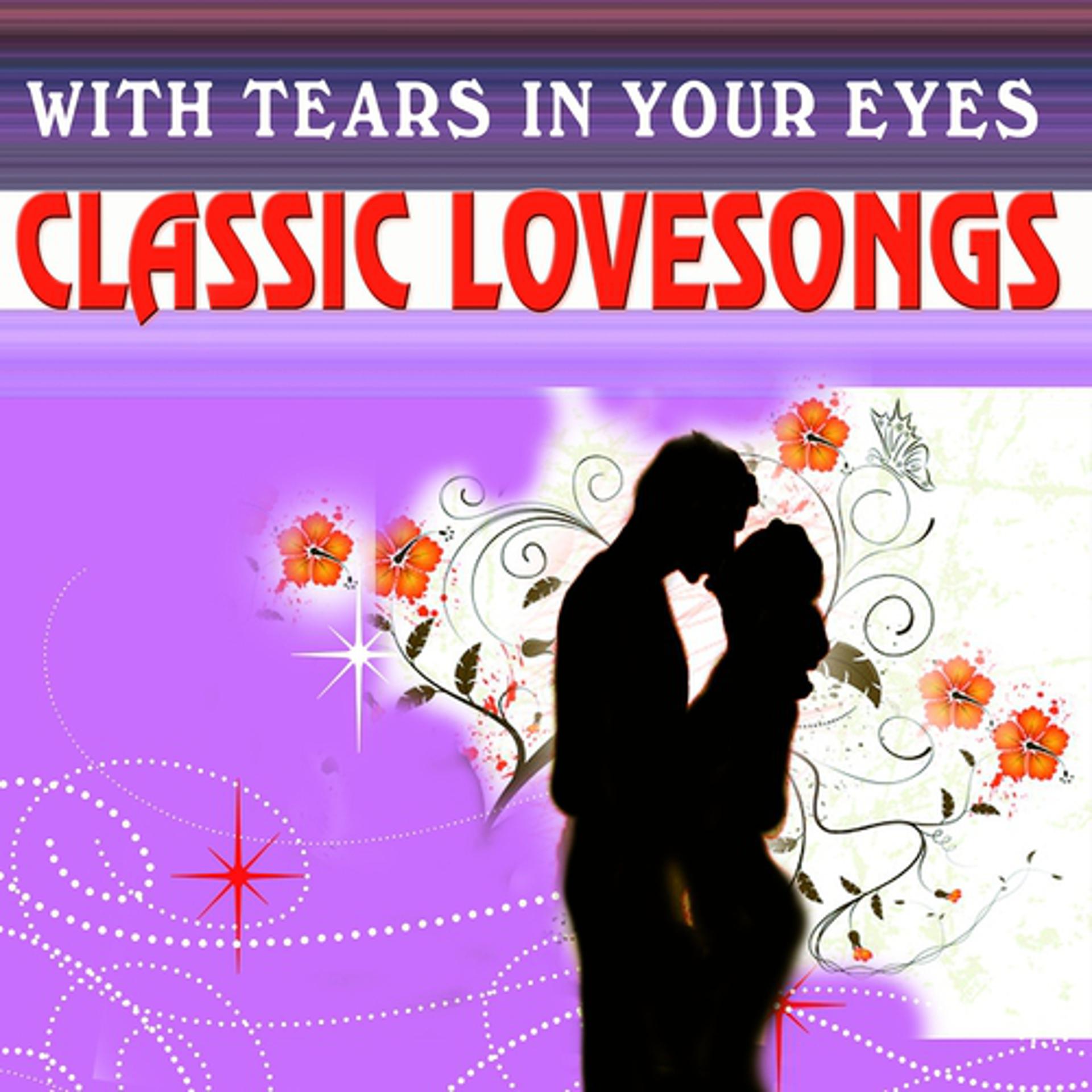 Постер альбома With Tears in Your Eyes (Classic Love Songs)