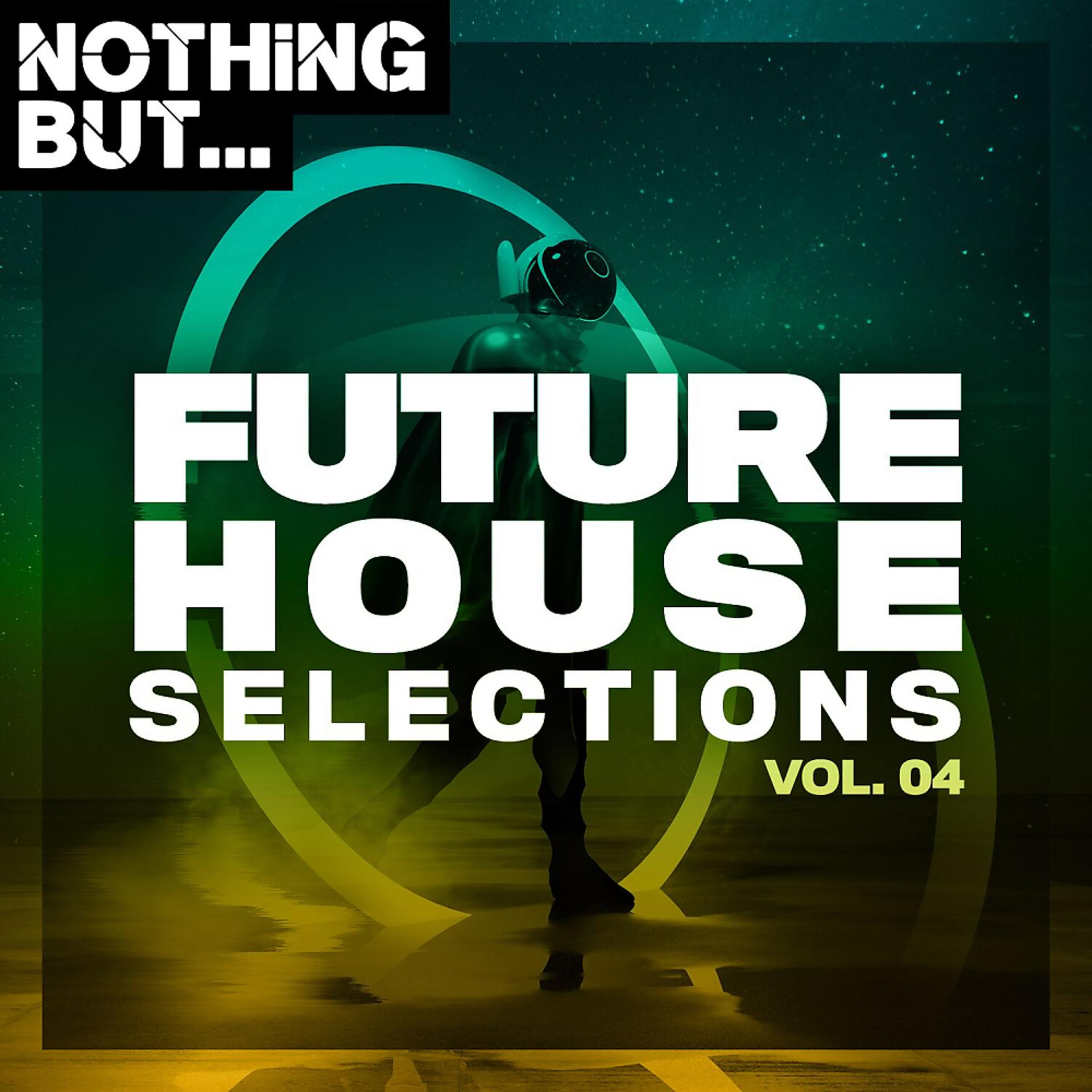 Постер альбома Nothing But... Future House Selections, Vol. 04