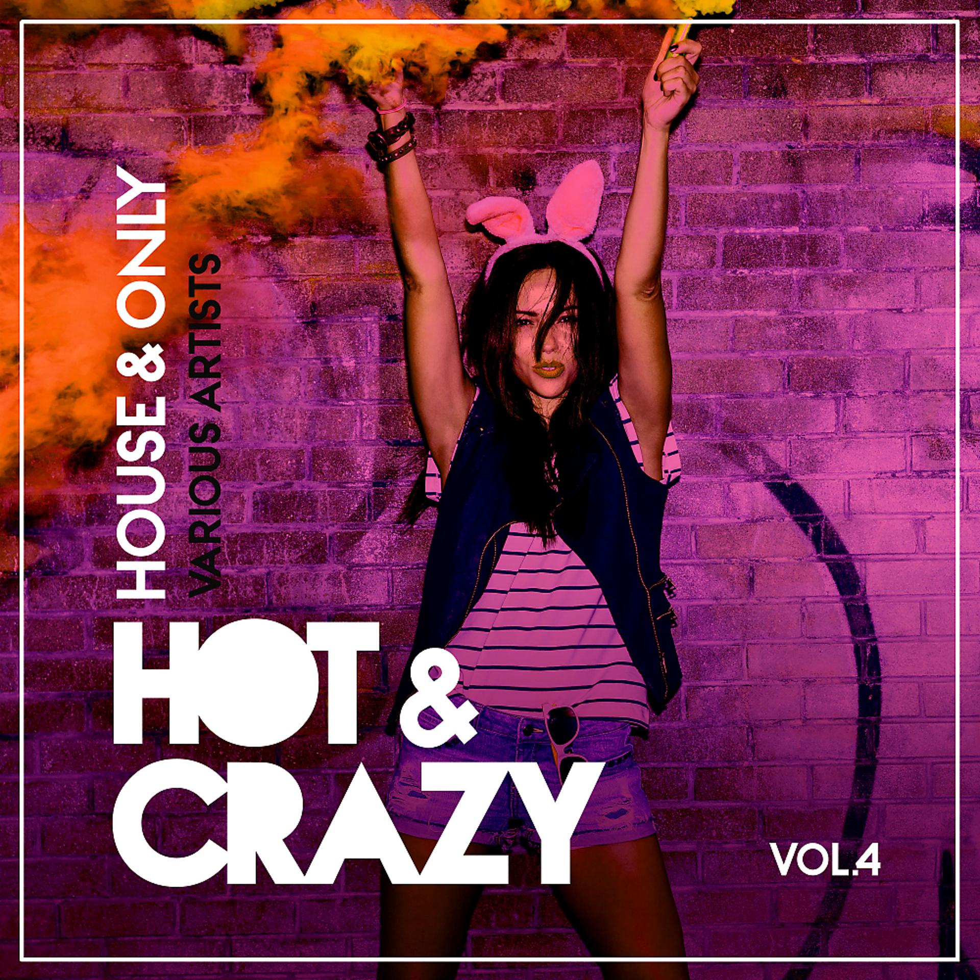 Постер альбома Hot & Crazy (House & Only), Vol. 4