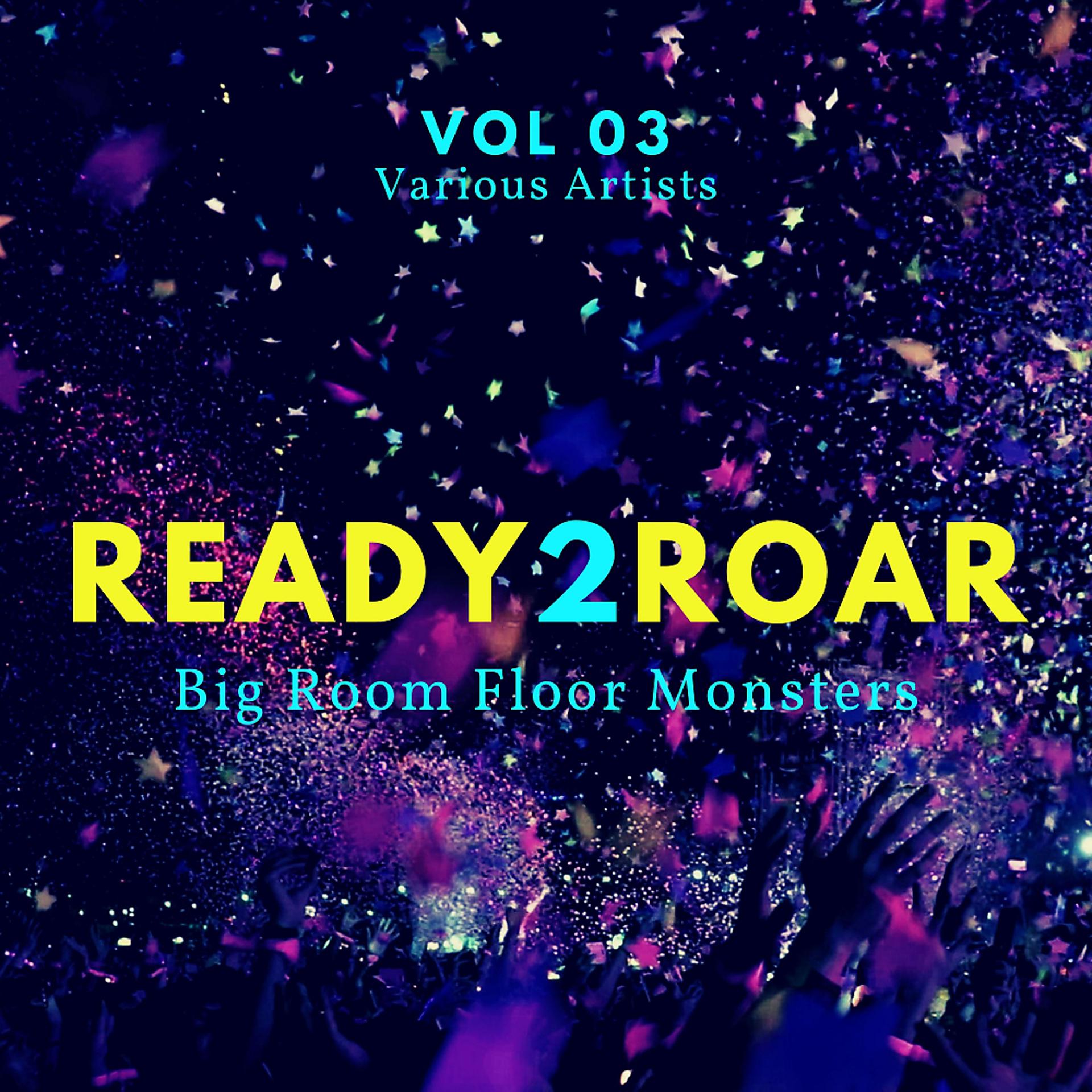 Постер альбома Ready 2 Roar (Big Room Floor Monsters), Vol. 3
