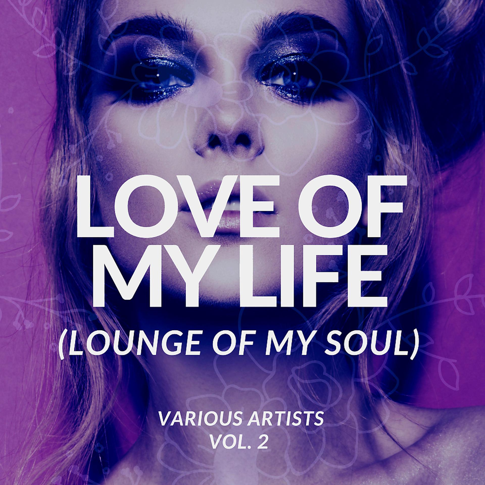 Постер альбома Love Of My Life (Lounge Of My Soul), Vol. 2