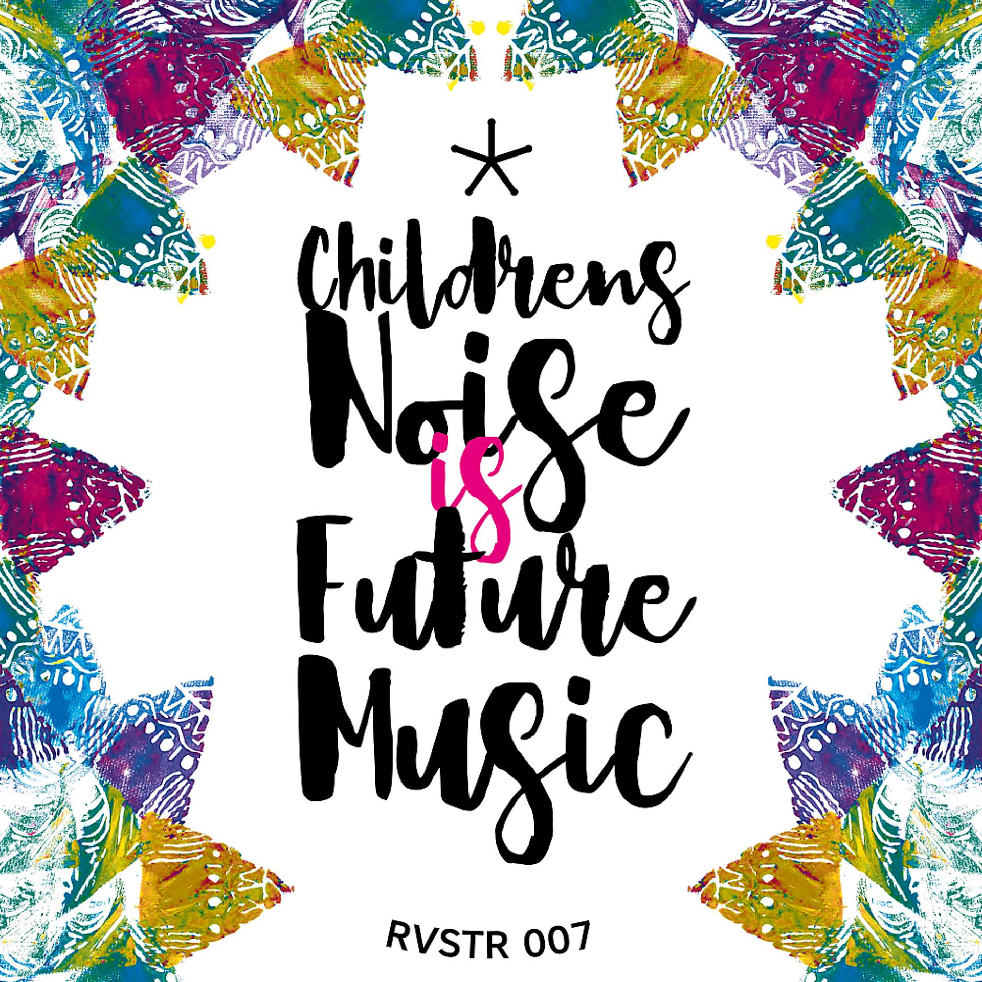 Постер альбома Children's Noise Is Future Music