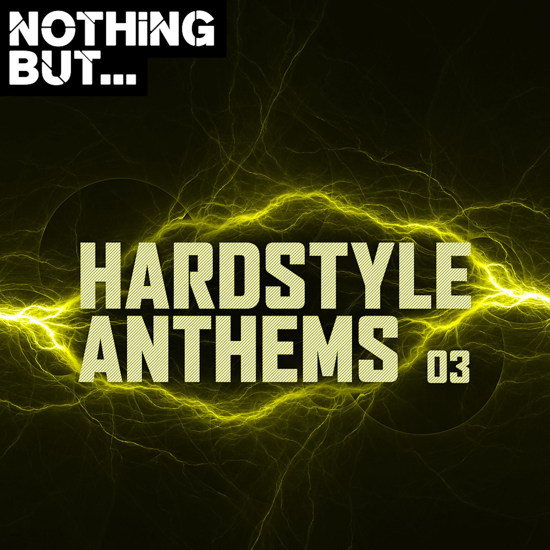 Постер альбома Nothing But... Hardstyle Anthems, Vol. 03