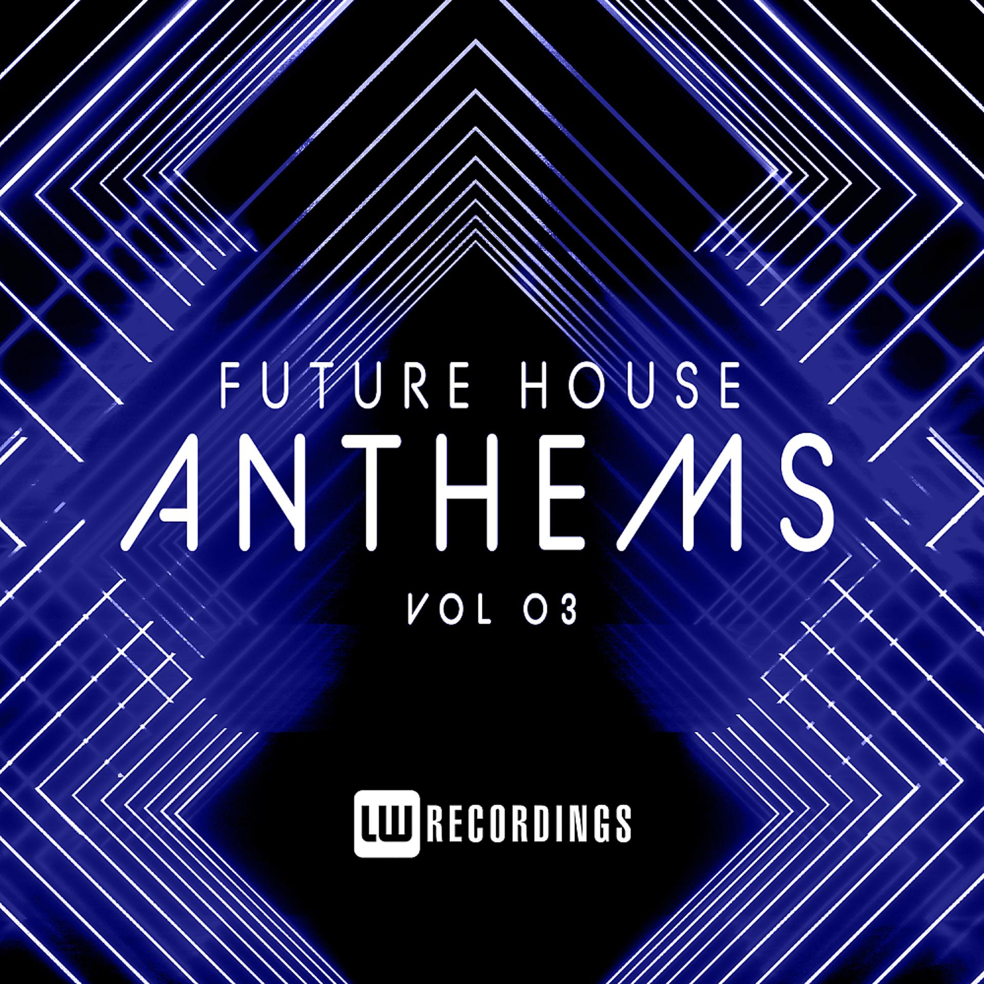 Постер альбома Future House Anthems, Vol. 03