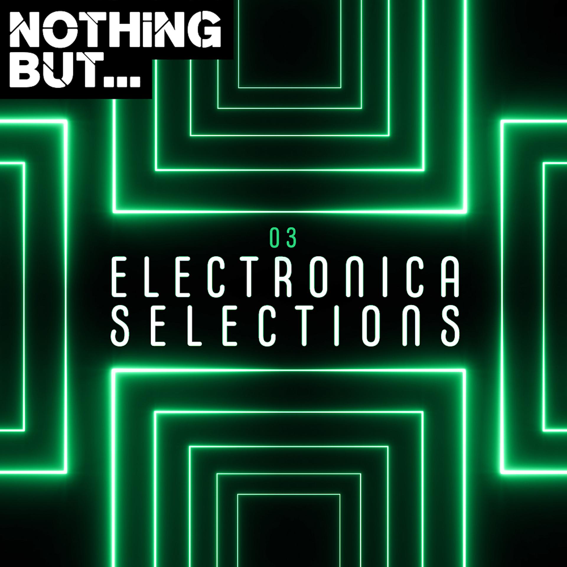 Постер альбома Nothing But... Electronica Selections, Vol. 03