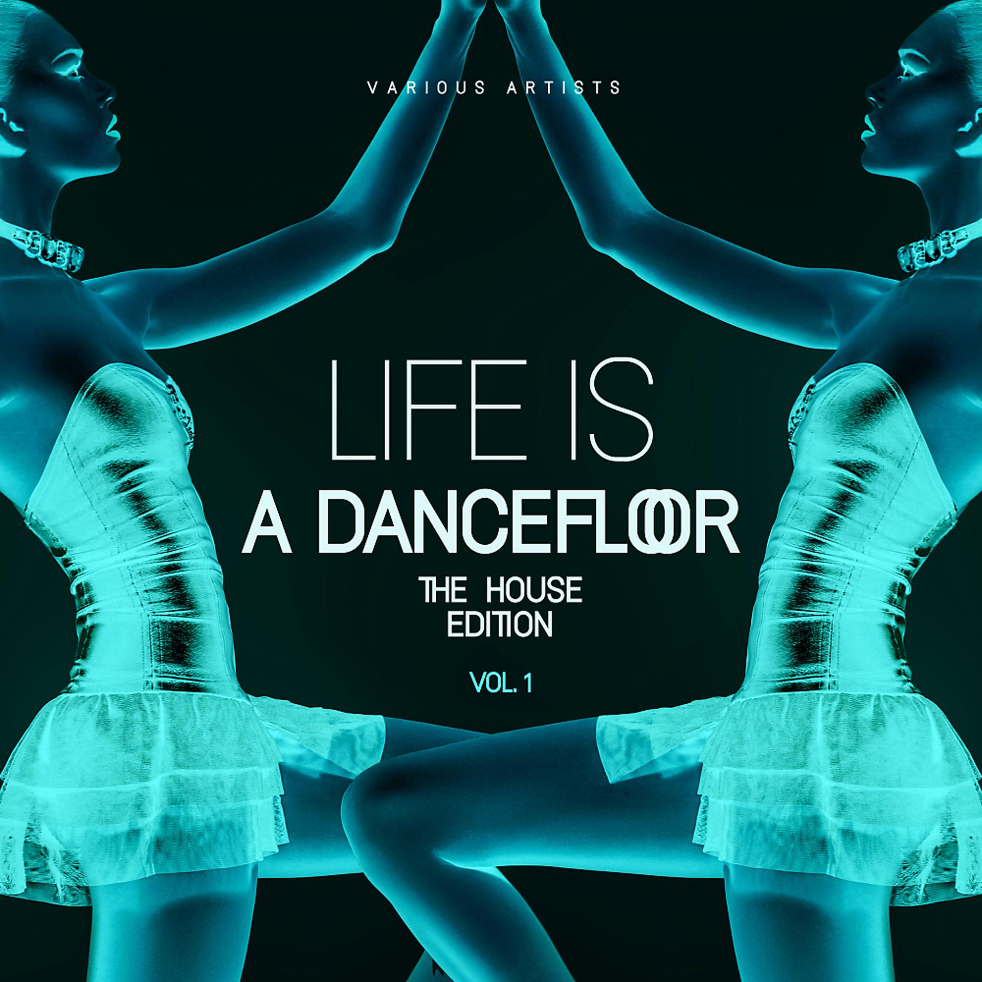 Постер альбома Life Is A Dancefloor, Vol. 1 (The House Edition)