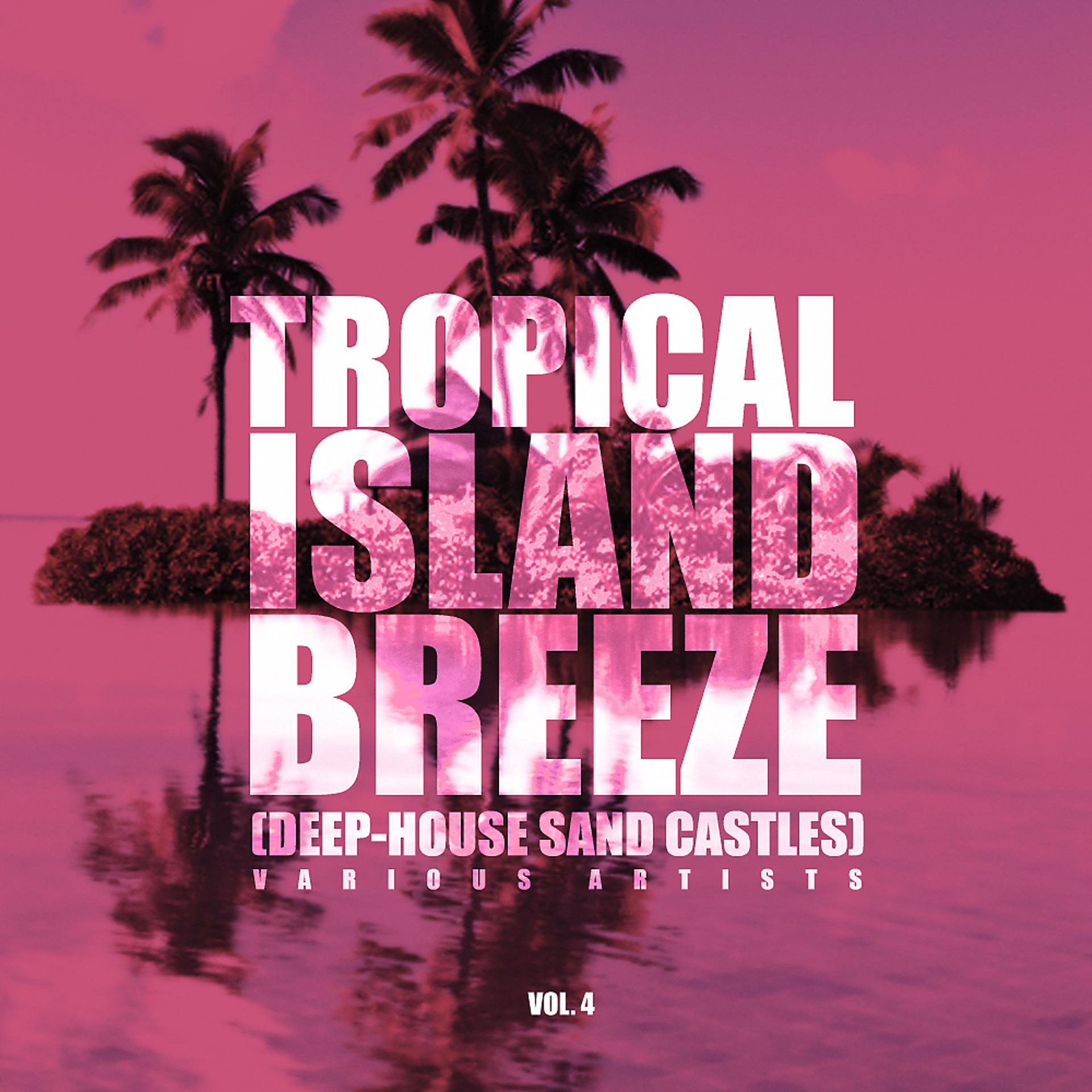 Постер альбома Tropical Island Breeze, Vol. 4 (Deep-House Sand Castles)