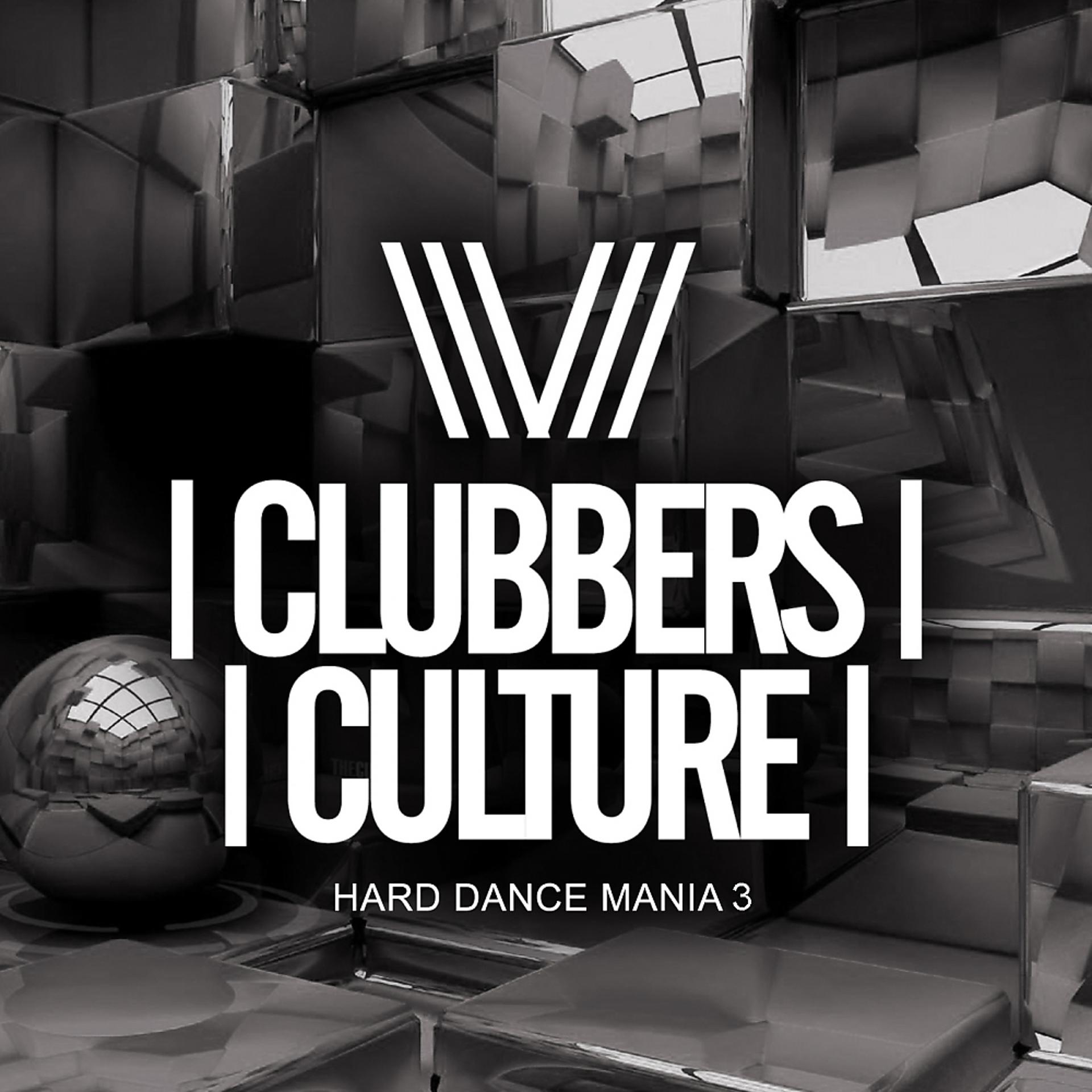Постер альбома Clubbers Culture: Hard Dance Mania 3
