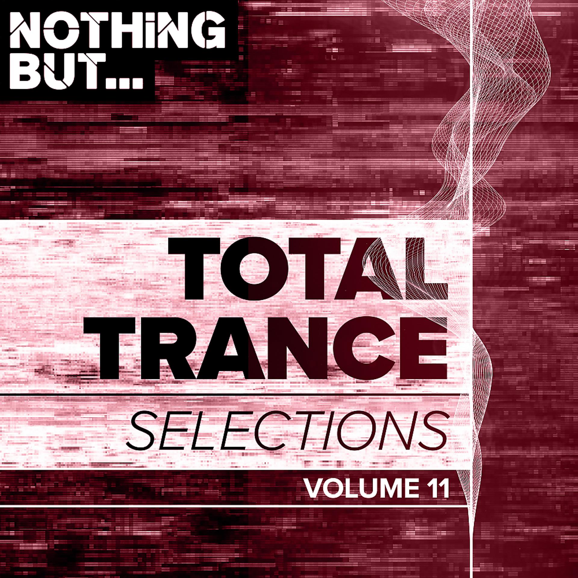 Постер альбома Nothing But... Total Trance Selections, Vol. 11