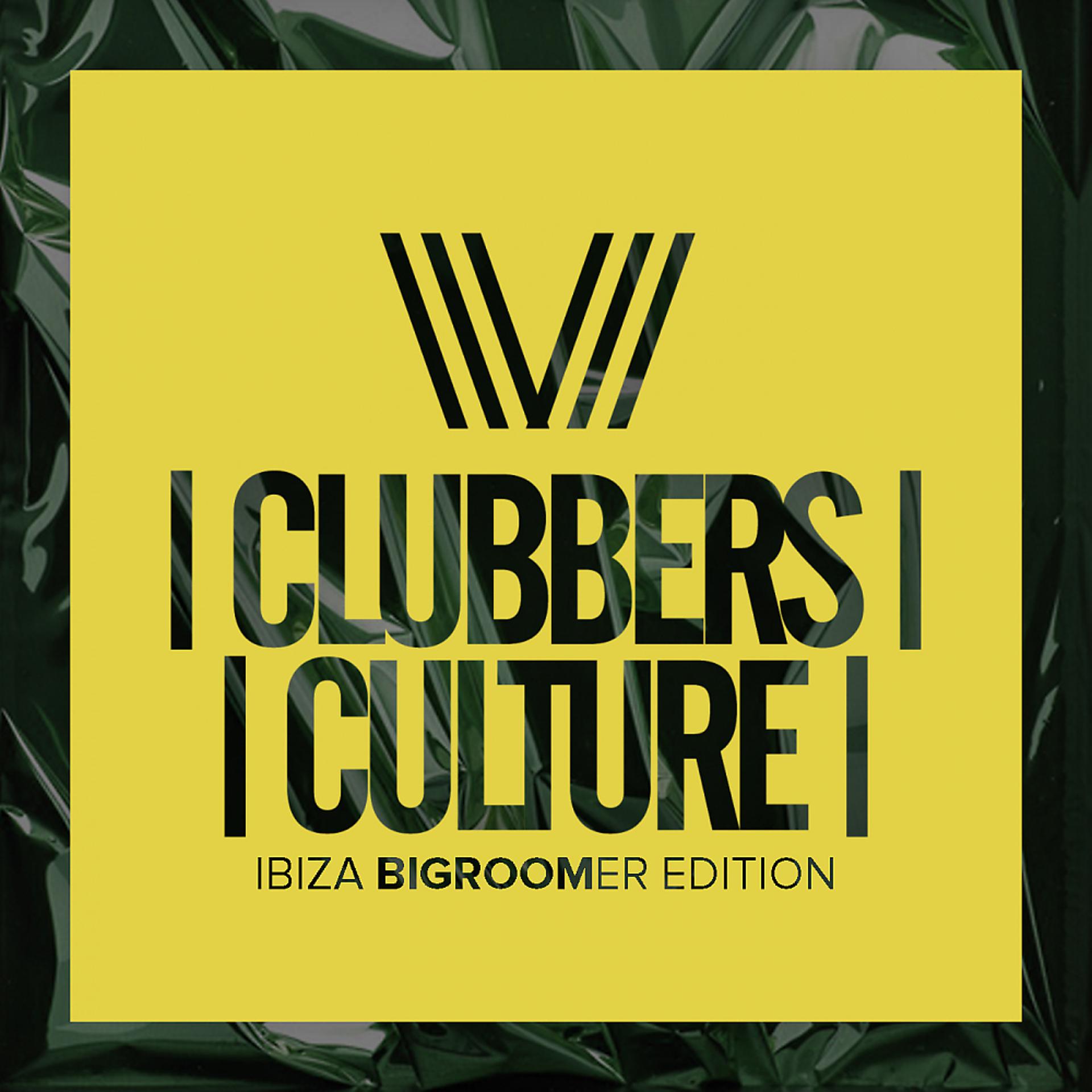 Постер альбома Clubbers Culture: Ibiza Bigroomer Edition