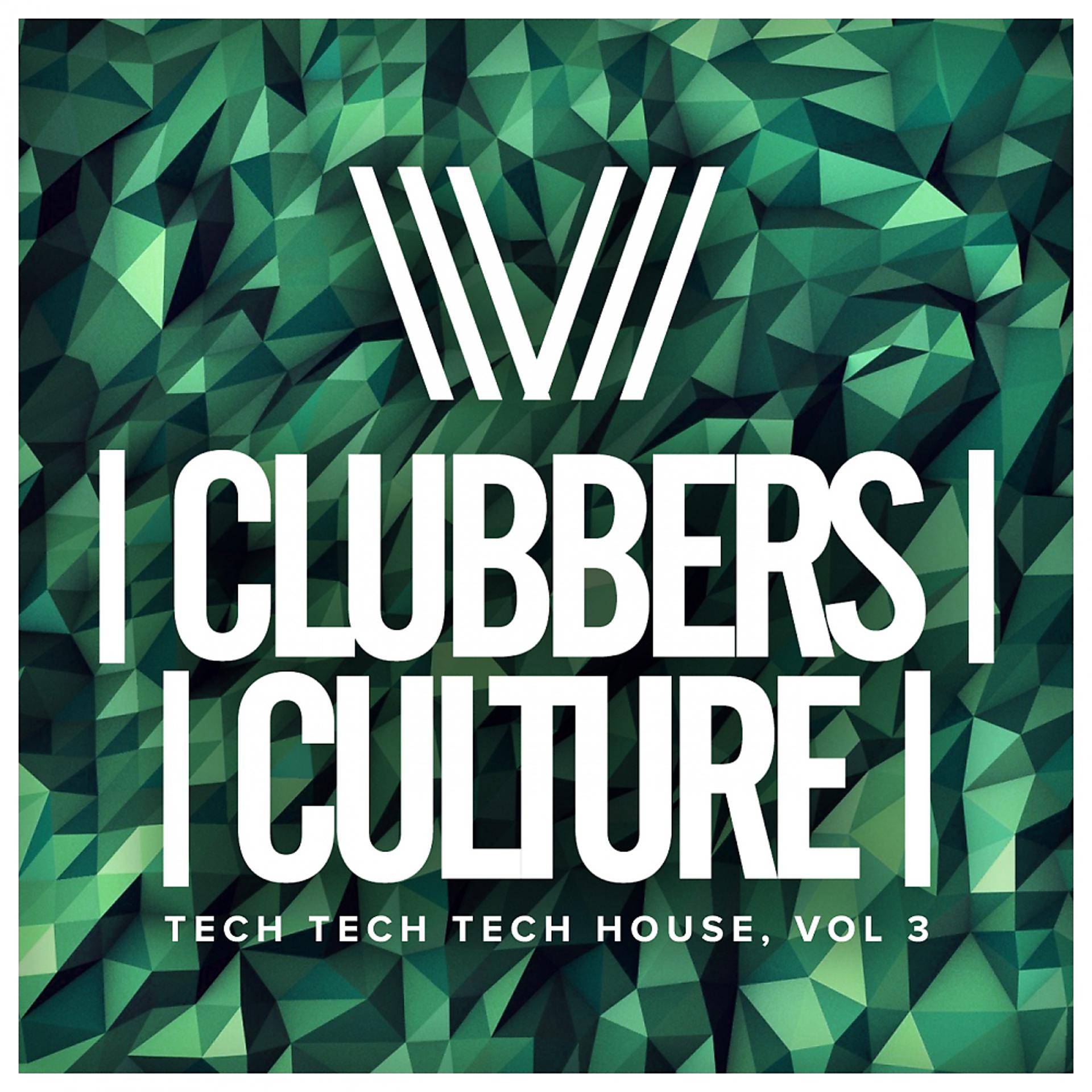 Постер альбома Clubbers Culture: Tech Tech Tech House, Vol.3