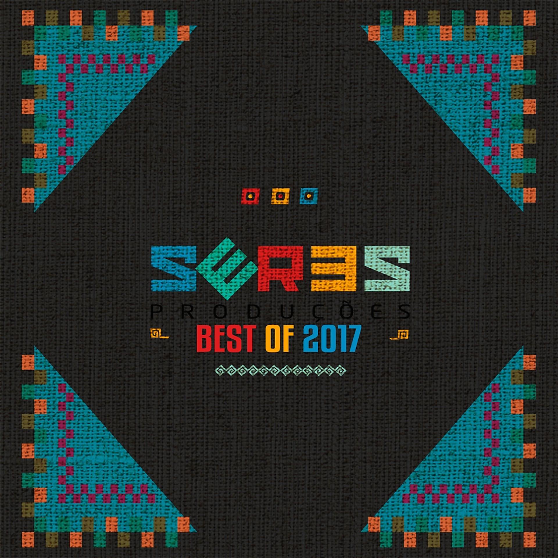 Постер альбома Seres Producoes Best Of 2017