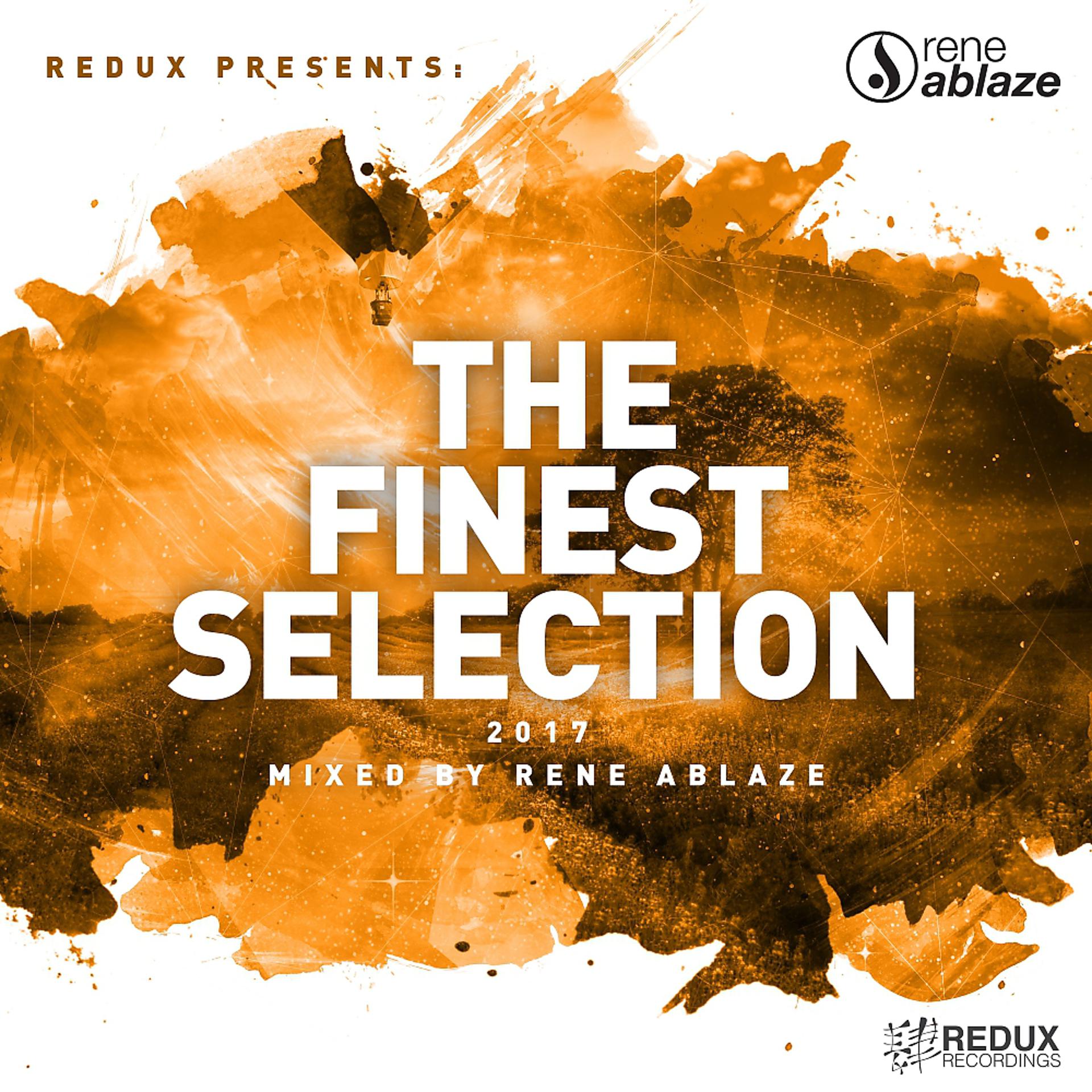 Постер альбома Redux Presents : The Finest Selection 2017 Mixed by Rene Ablaze