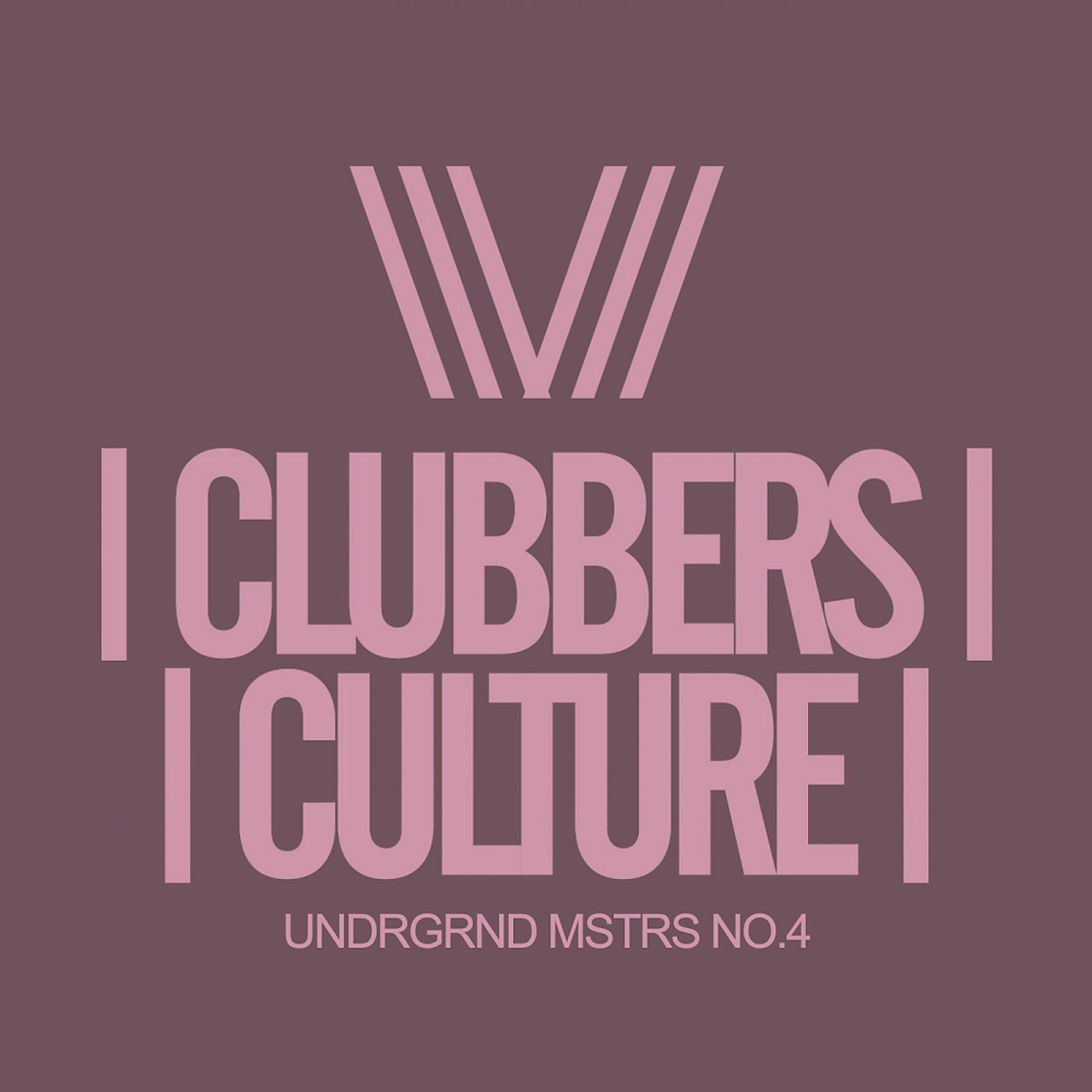 Постер альбома Clubbers Culture: Undrgrnd Mstrs No.4