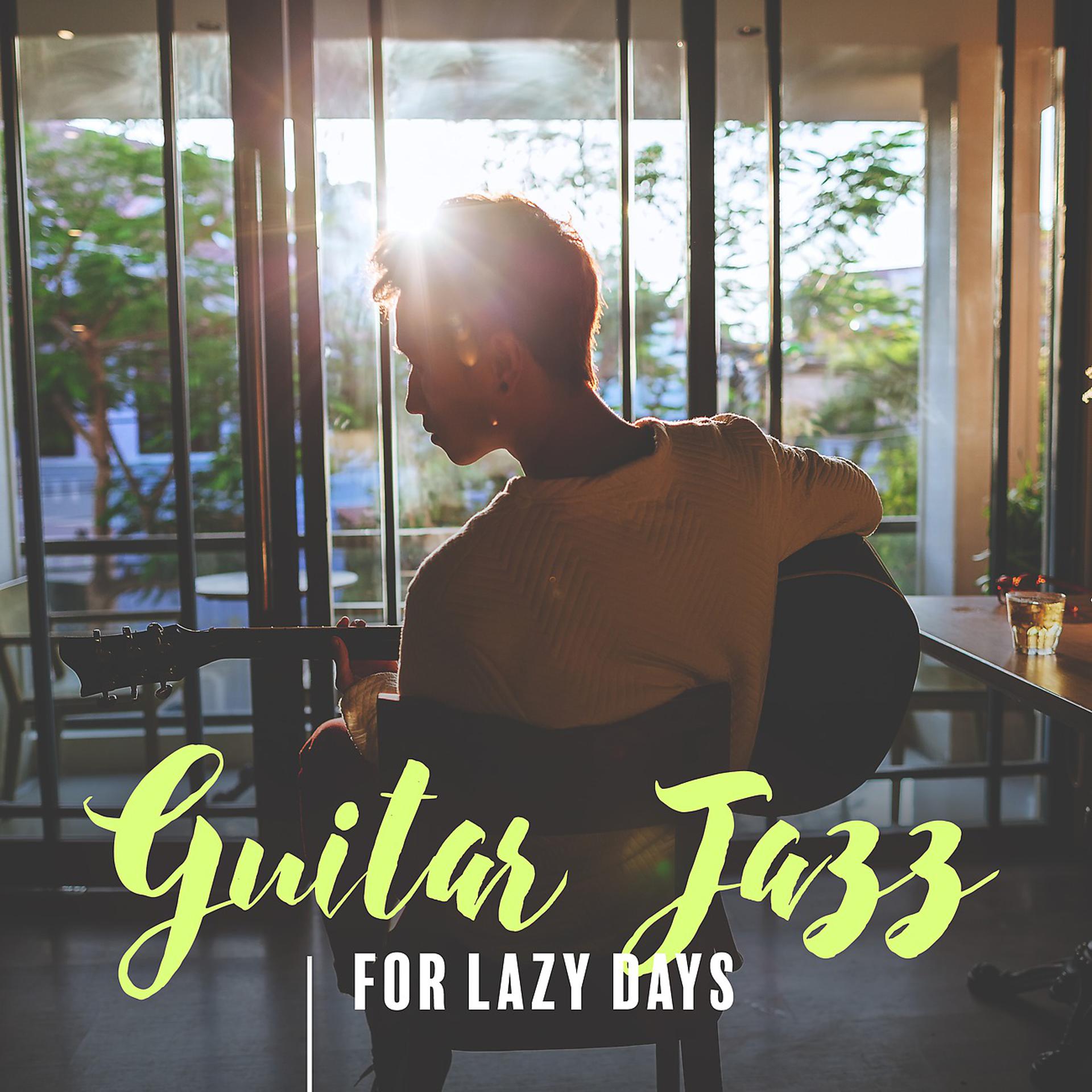 Постер альбома Guitar Jazz Music for Lazy Days. Pleasant Time. Joyful Moments and Happiness
