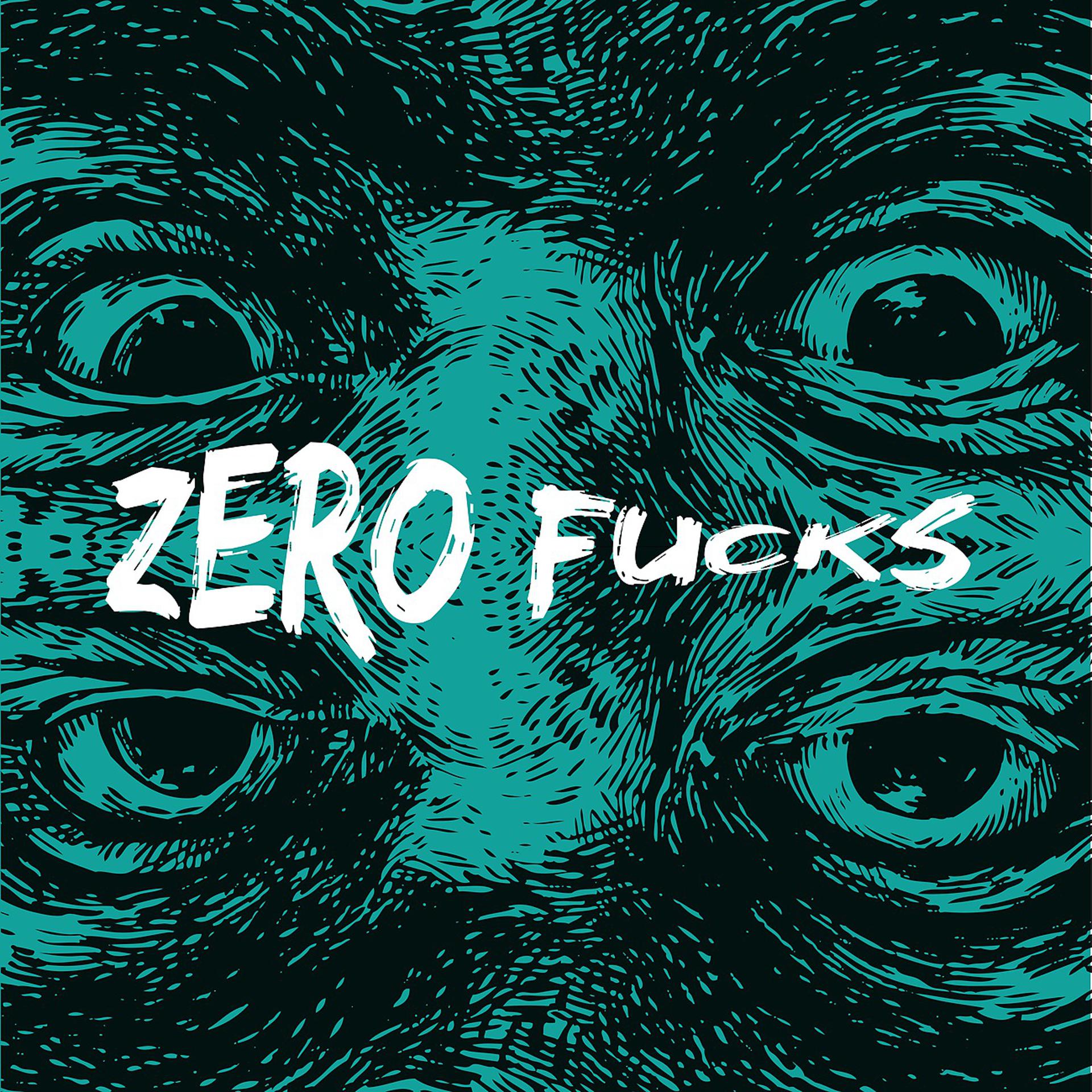 Постер альбома Zero Fucks