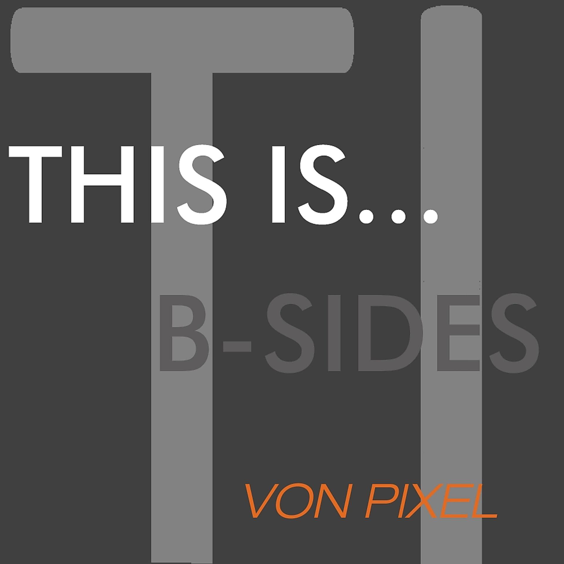Постер альбома This Is...Von Pixel - B-Sides