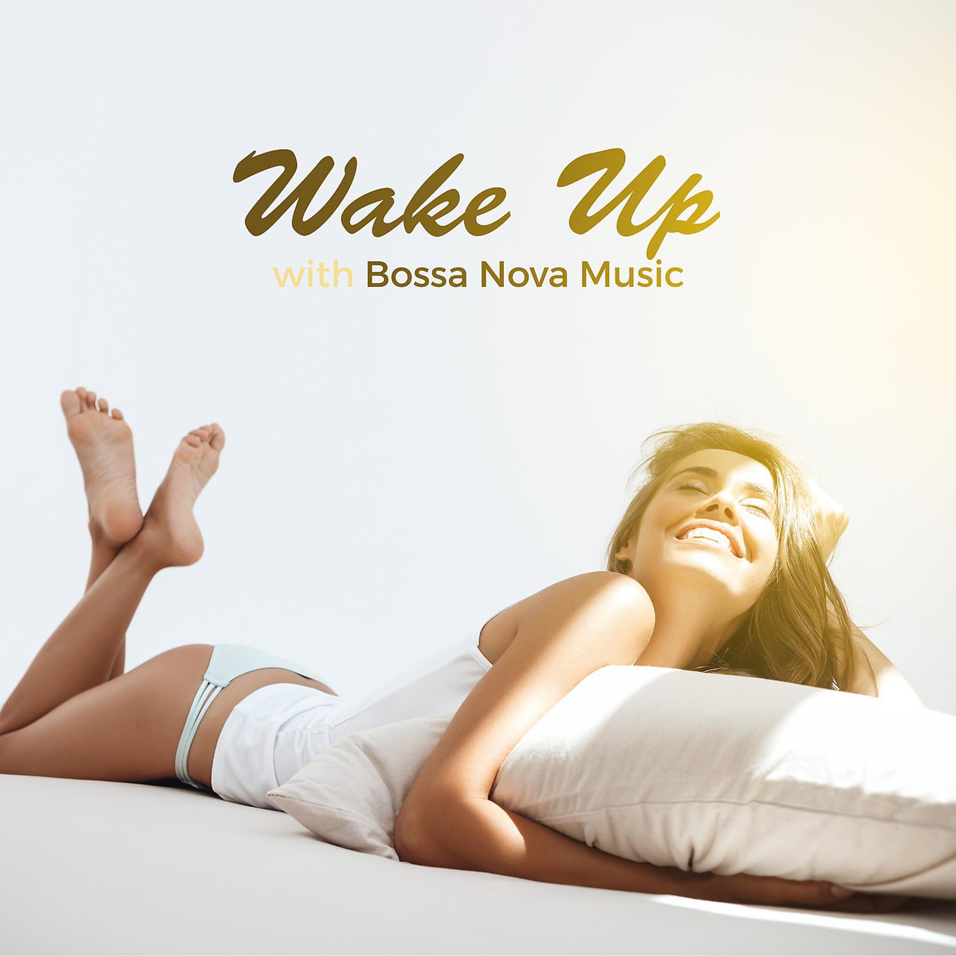 Постер альбома Wake Up with Bossa Nova Music. Calm and Relaxing Sounds for a Good Morning