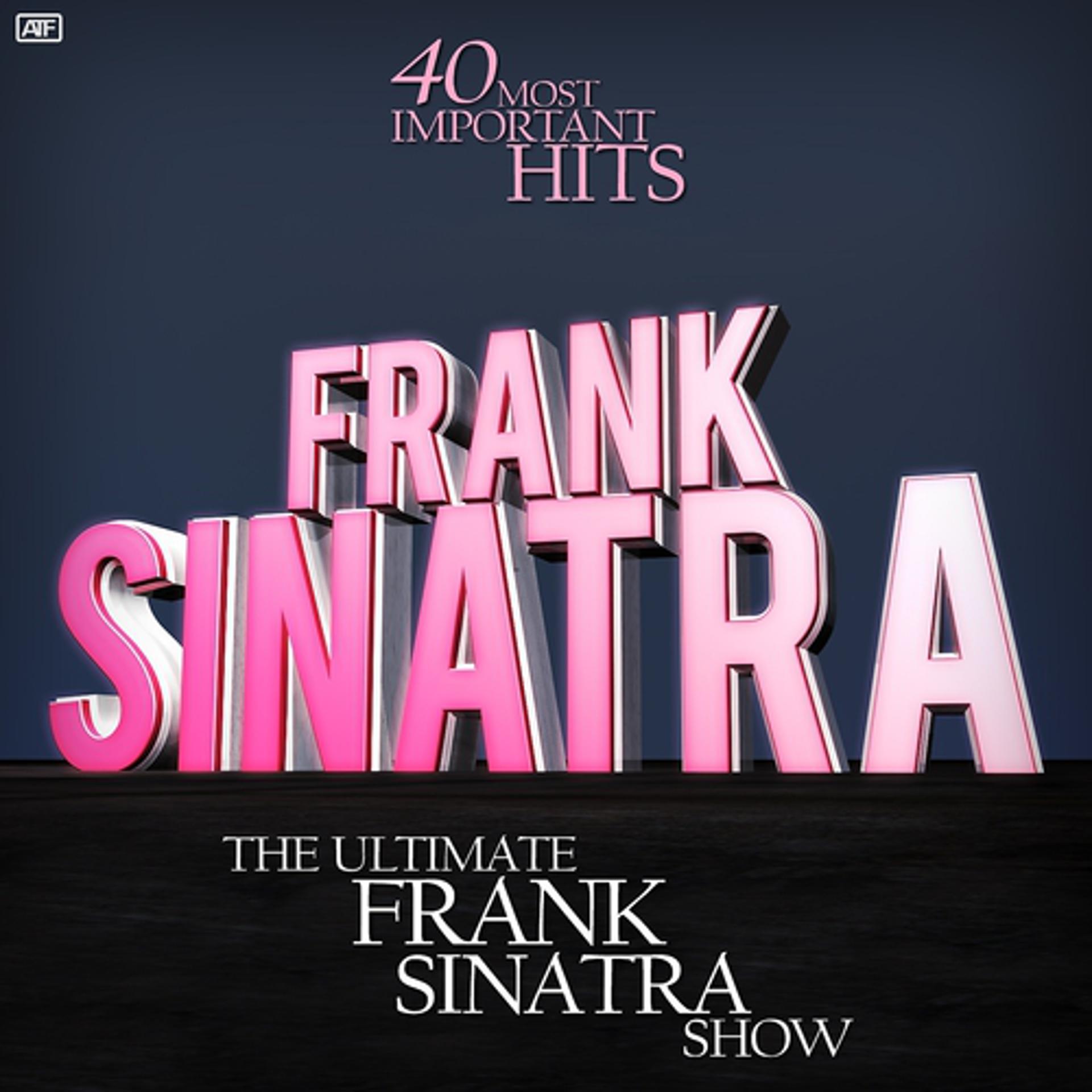 Постер альбома The Ultimate Frank Sinatra Show (With 40 of His Most Important Hits)