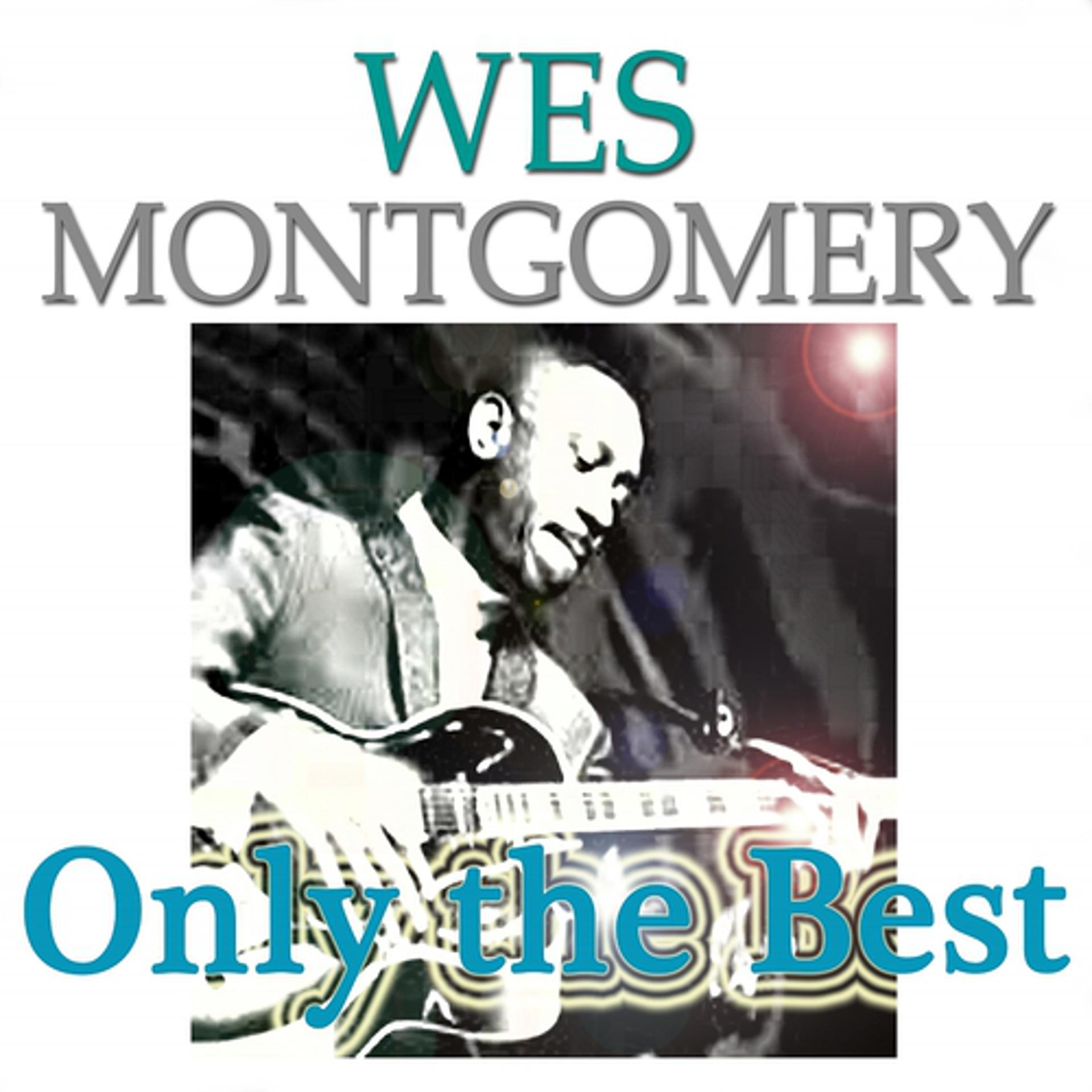 Постер альбома Wes Montgomery: Only the Best (Original Recordings Digitally Remastered)