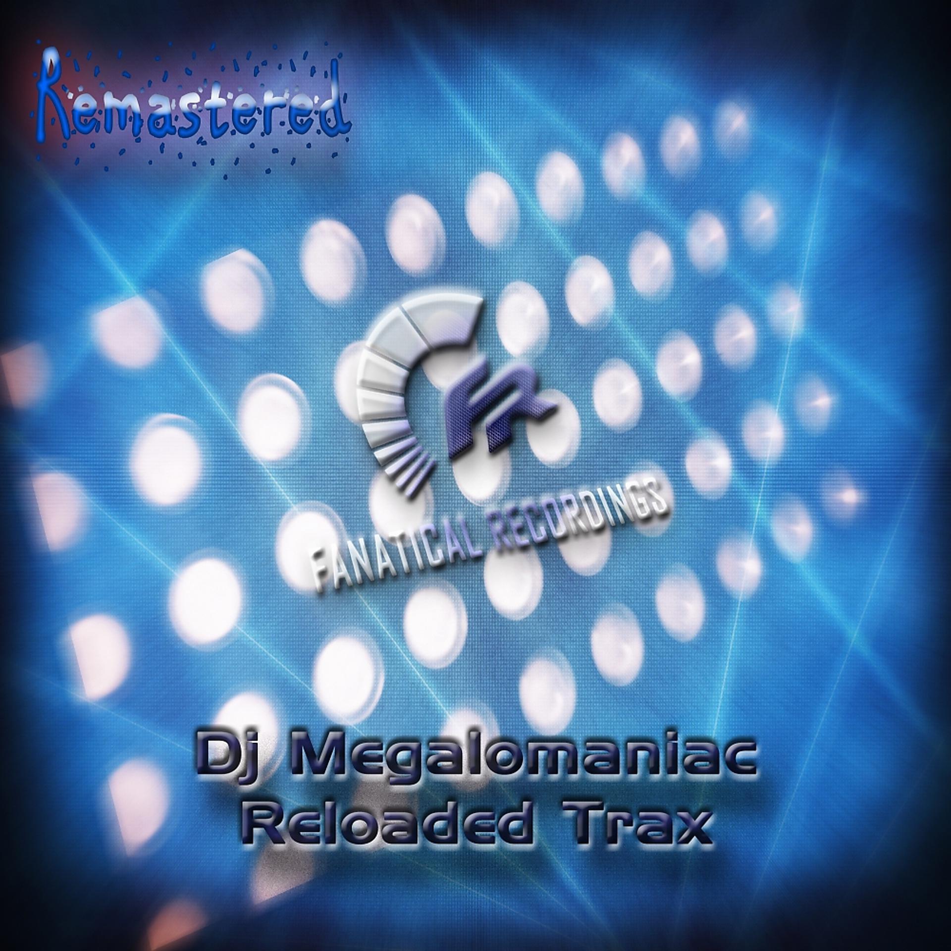 Постер альбома Remastered Dj Megalomaniac Reloaded Trax