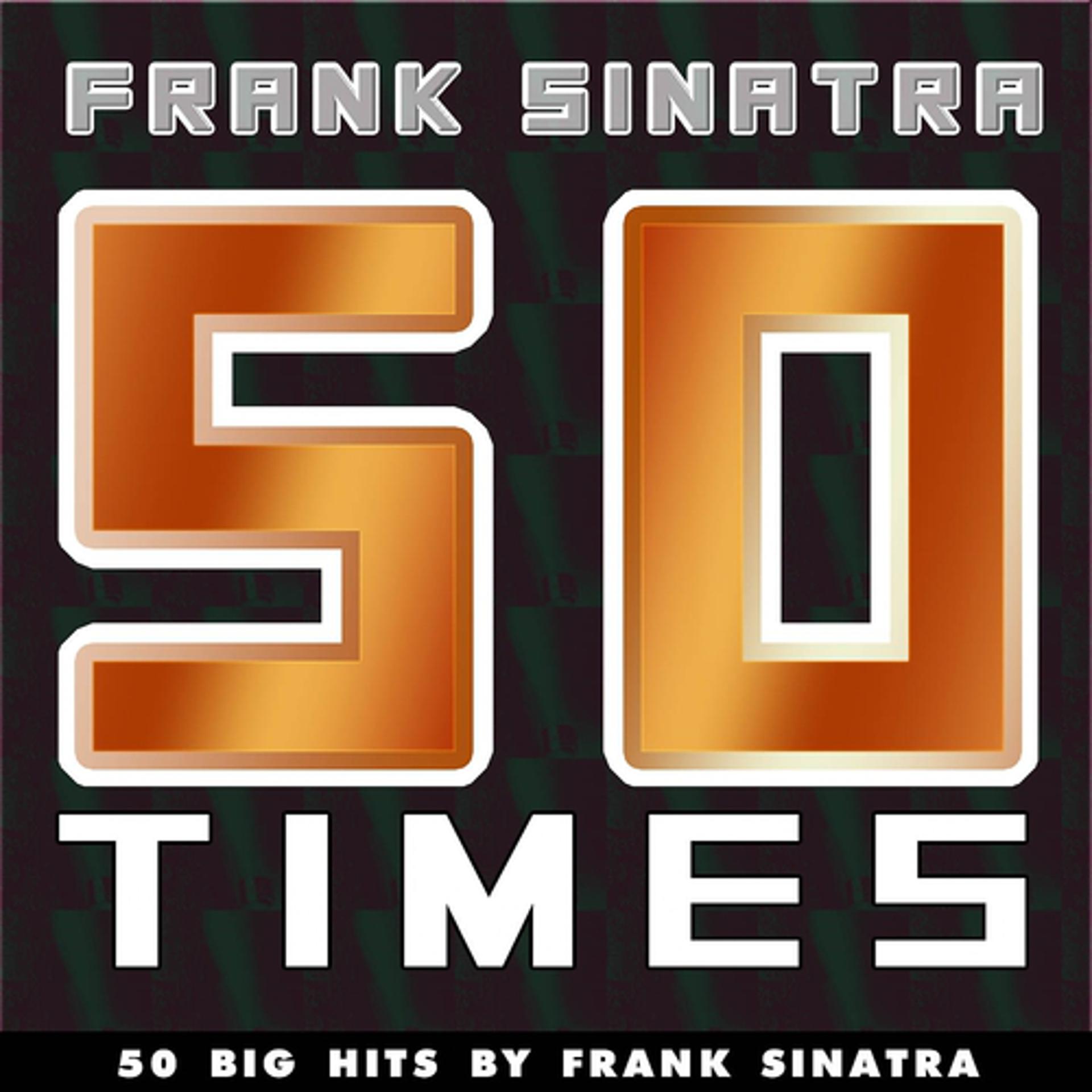 Постер альбома 50 Times (50 Big Hits By Frank Sinatra)
