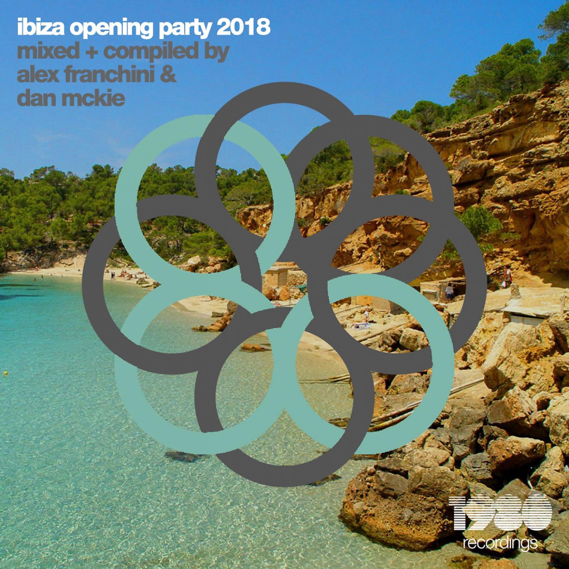 Постер альбома Ibiza Opening Party 2018 (Mixed & Compiled by Dan McKie & Alex Franchini)