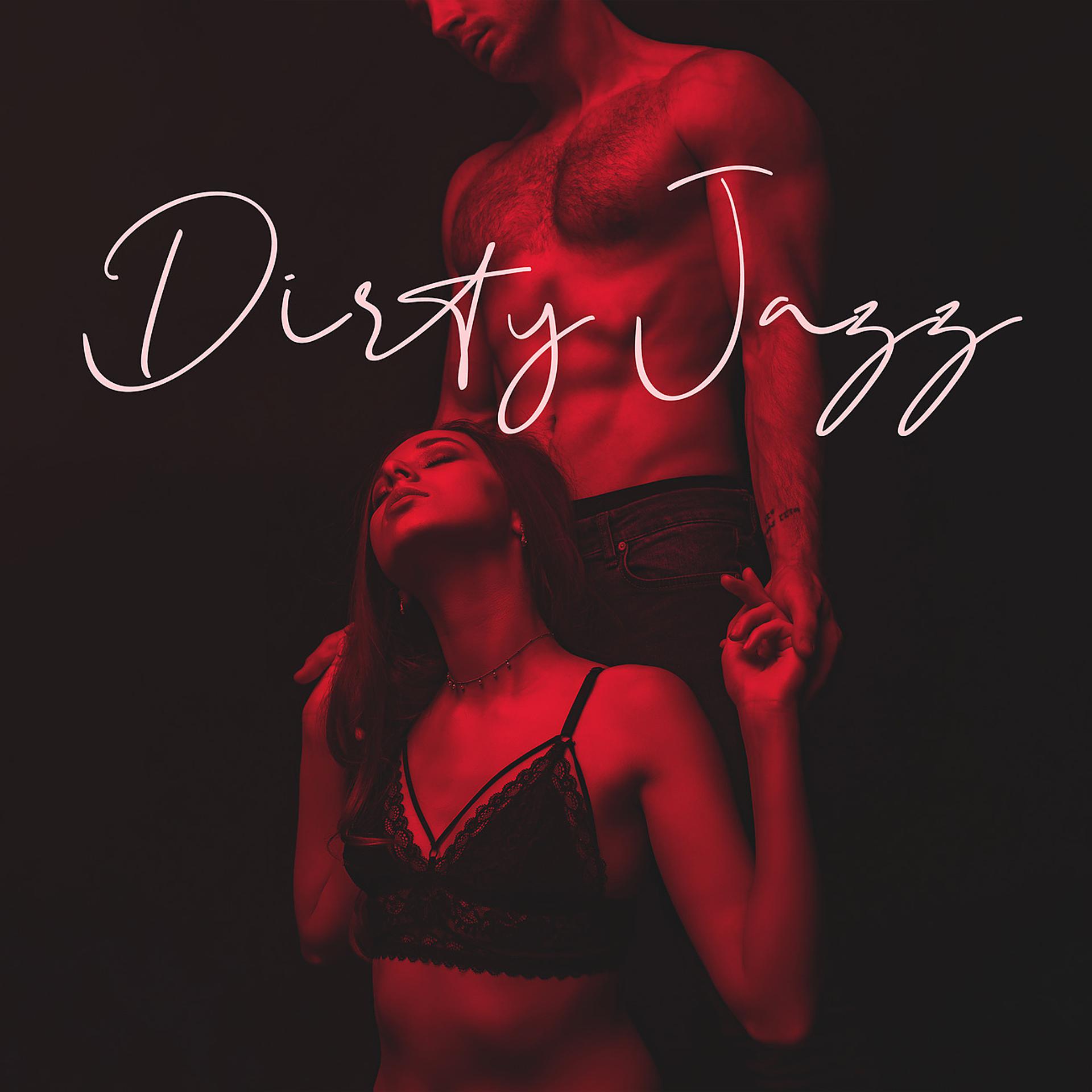 Постер альбома Dirty Jazz - Sex Music for Lovers