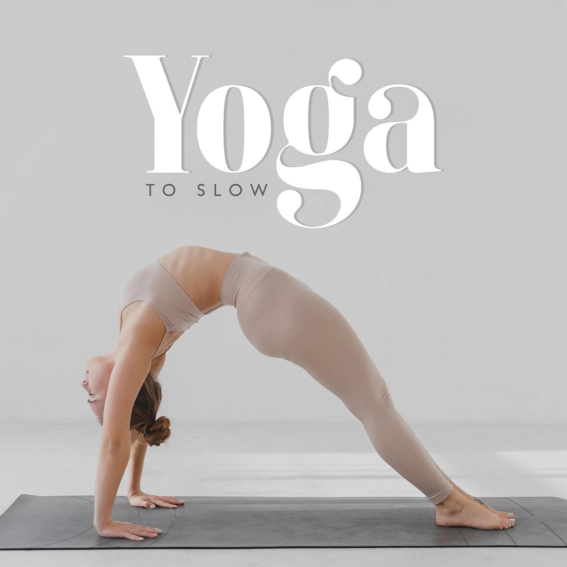 Постер альбома Yoga to Slow - Beginner Practice and Relaxing Namaste Music
