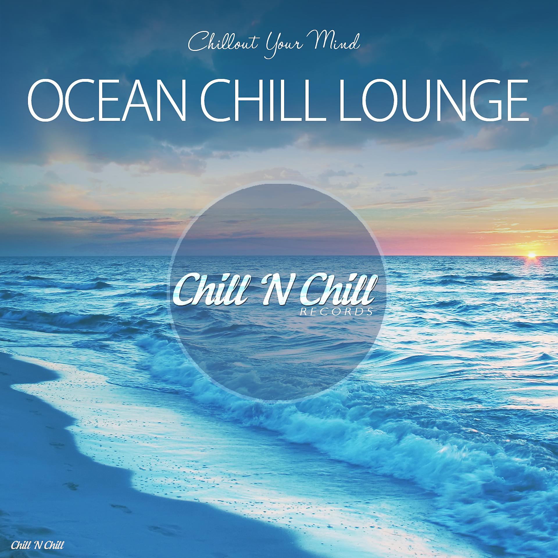 Постер альбома Ocean Chill Lounge (Chillout Your Mind)