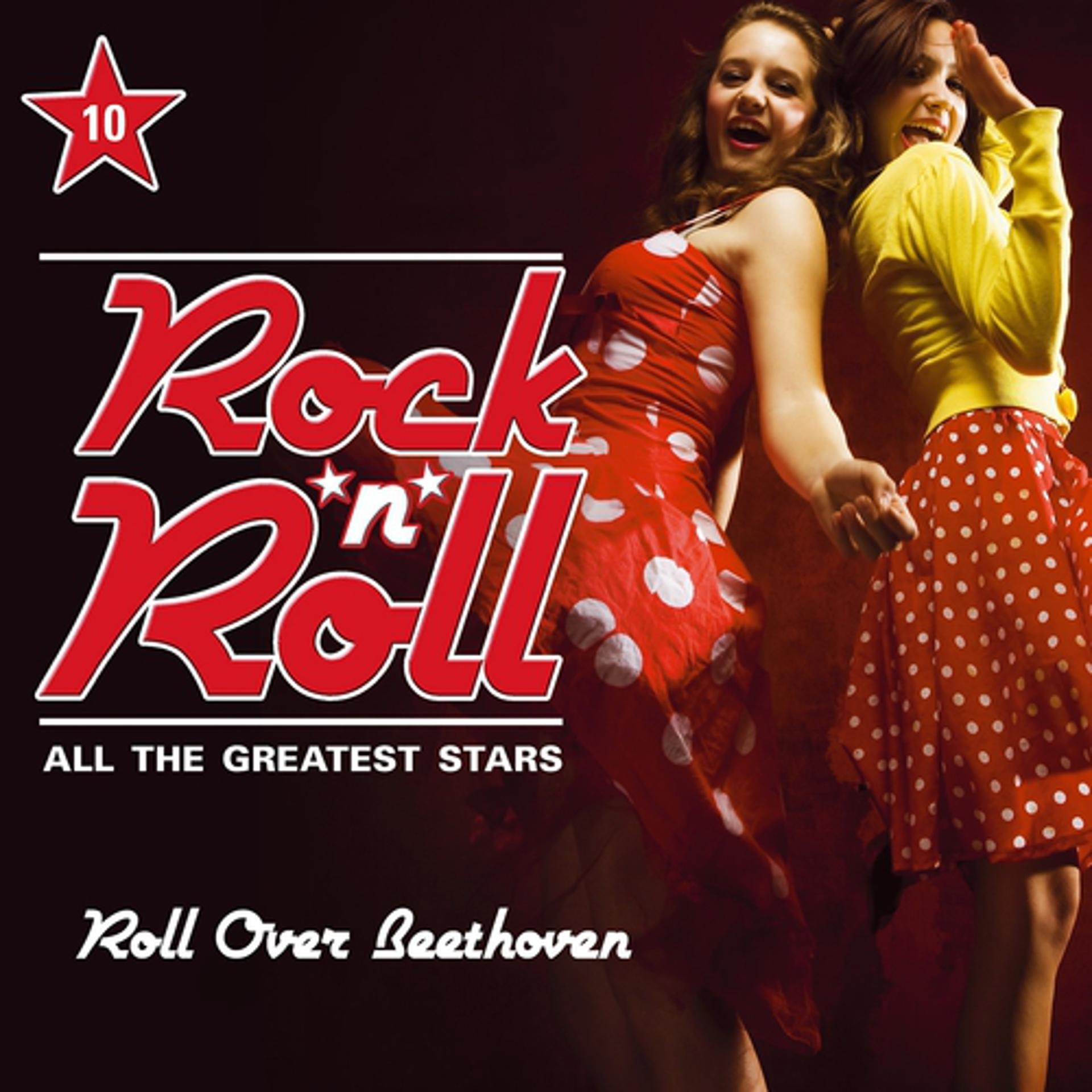 Постер альбома Rock'n'Roll - All the Greatest Stars, Vol. 10 (Roll Over Beethoven)
