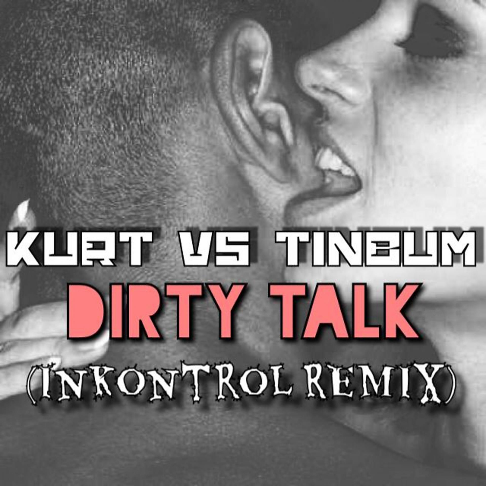 Постер альбома Dirty Talk (InKontrol Remix)